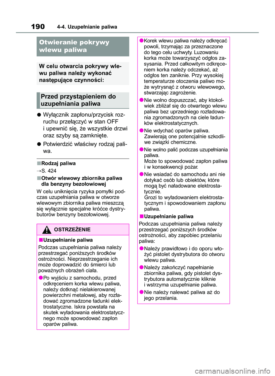 TOYOTA YARIS 2022  Instrukcja obsługi (in Polish) Wy∏àcznik zap∏onu/przycisk roz-
ruchu prze∏àczyç w stan OFF
i upewniç si´, ˝e wszystkie drzwi
oraz szyby sà zamkni´te.
Potwierdziç w∏aÊciwy rodzaj pali-
wa.
Rodzaj paliwa
S. 424
Otw