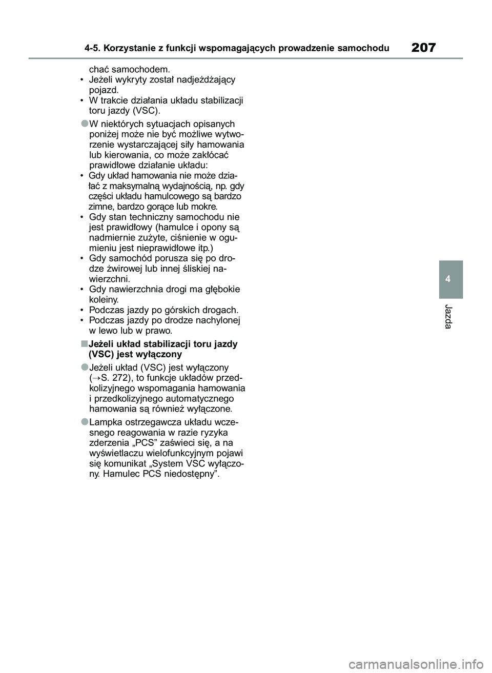 TOYOTA YARIS 2022 Instrukcja obsługi (in Polish) chaç samochodem.
• Je˝eli wykryty zosta∏ nadje˝d˝ajàcy
pojazd.
• W trakcie dzia∏ania uk∏adu stabilizacji
toru jazdy (VSC).
W niektórych sytuacjach opisanych
poni˝ej mo˝e nie byç m TOYOTA YARIS 2022 Instrukcja obsługi (in Polish) chaç samochodem.
• Je˝eli wykryty zosta∏ nadje˝d˝ajàcy
pojazd.
• W trakcie dzia∏ania uk∏adu stabilizacji
toru jazdy (VSC).
W niektórych sytuacjach opisanych
poni˝ej mo˝e nie byç m