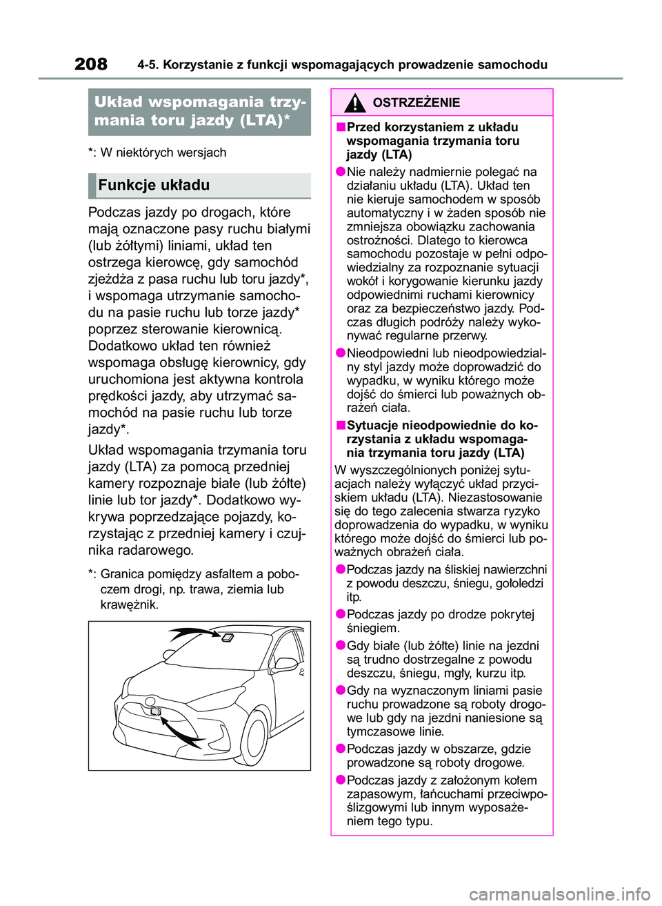 TOYOTA YARIS 2022 Instrukcja obsługi (in Polish) *: W niektórych wersjach
Podczas jazdy po drogach, które
majà oznaczone pasy ruchu bia∏ymi
(lub ˝ó∏tymi) liniami, uk∏ad ten
ostrzega kierowc´, gdy samochód
zje˝d˝a z pasa ruchu lub toru TOYOTA YARIS 2022 Instrukcja obsługi (in Polish) *: W niektórych wersjach
Podczas jazdy po drogach, które
majà oznaczone pasy ruchu bia∏ymi
(lub ˝ó∏tymi) liniami, uk∏ad ten
ostrzega kierowc´, gdy samochód
zje˝d˝a z pasa ruchu lub toru