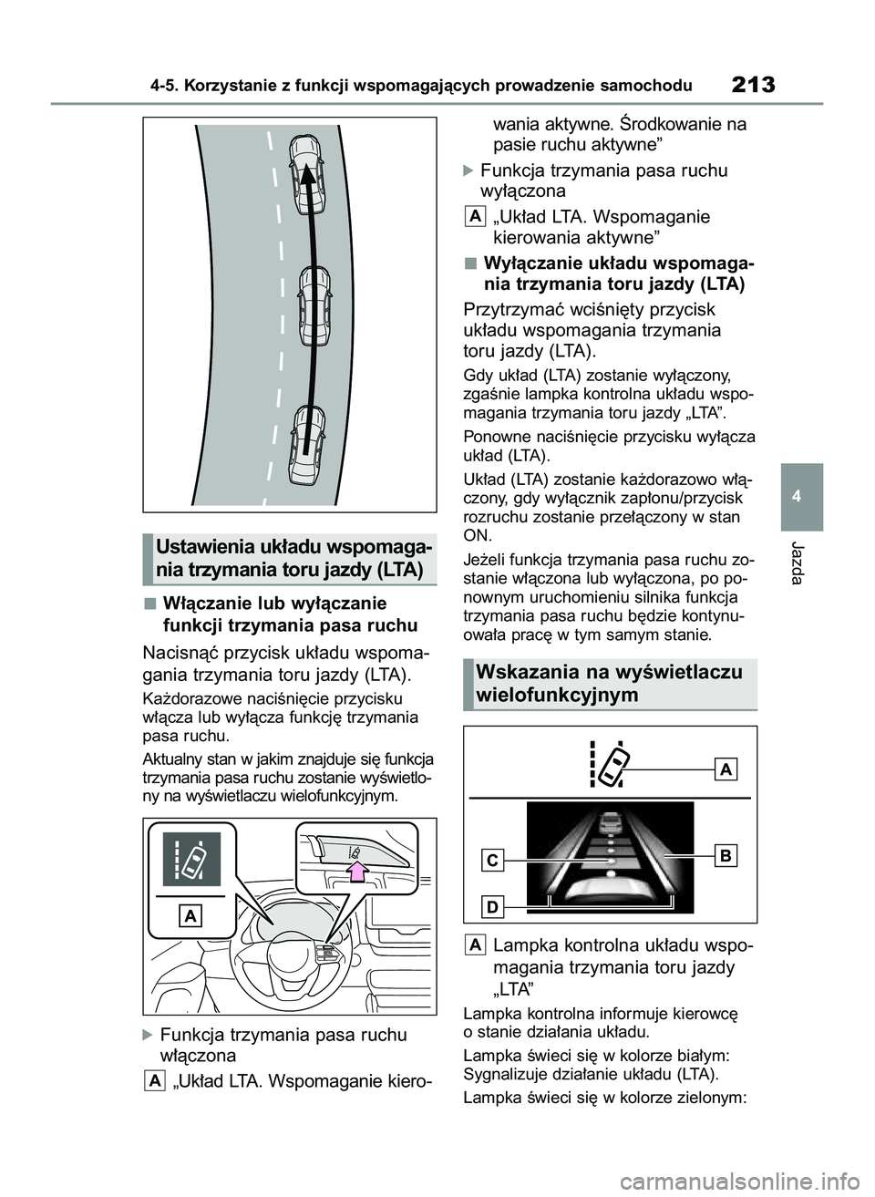 TOYOTA YARIS 2022 Instrukcja obsługi (in Polish) W∏àczanie lub wy∏àczanie
funkcji trzymania pasa ruchu
Nacisnàç przycisk uk∏adu wspoma-
gania trzymania toru jazdy (LTA).
Ka˝dorazowe naciÊni´cie przycisku
w∏àcza lub wy∏àcza funkcj TOYOTA YARIS 2022 Instrukcja obsługi (in Polish) W∏àczanie lub wy∏àczanie
funkcji trzymania pasa ruchu
Nacisnàç przycisk uk∏adu wspoma-
gania trzymania toru jazdy (LTA).
Ka˝dorazowe naciÊni´cie przycisku
w∏àcza lub wy∏àcza funkcj