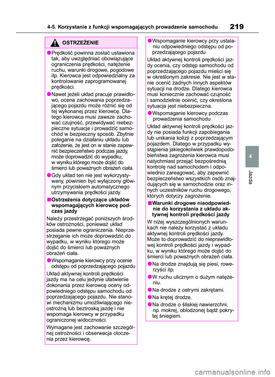 TOYOTA YARIS 2022  Instrukcja obsługi (in Polish) Jazda
4-5. Korzystanie z funkcji wspomagajàcych prowadzenie samochodu219
4 Wspomaganie kierowcy przy ustala-
niu odpowiedniego odst´pu od po-
przedzajàcego pojazdu
Uk∏ad aktywnej kontroli pr´dko