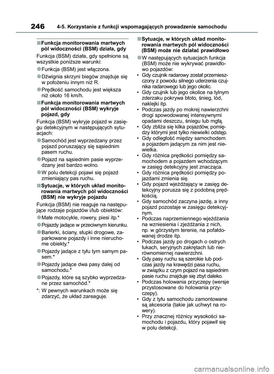 TOYOTA YARIS 2022 Instrukcja obsługi (in Polish) Funkcja monitorowania martwych
pól widocznoÊci (BSM) dzia∏a, gdy
Funkcja (BSM) dzia∏a, gdy spe∏nione sà
wszystkie poni˝sze warunki:
Funkcja (BSM) jest w∏àczona.
Dêwignia skrzyni biegów TOYOTA YARIS 2022 Instrukcja obsługi (in Polish) Funkcja monitorowania martwych
pól widocznoÊci (BSM) dzia∏a, gdy
Funkcja (BSM) dzia∏a, gdy spe∏nione sà
wszystkie poni˝sze warunki:
Funkcja (BSM) jest w∏àczona.
Dêwignia skrzyni biegów