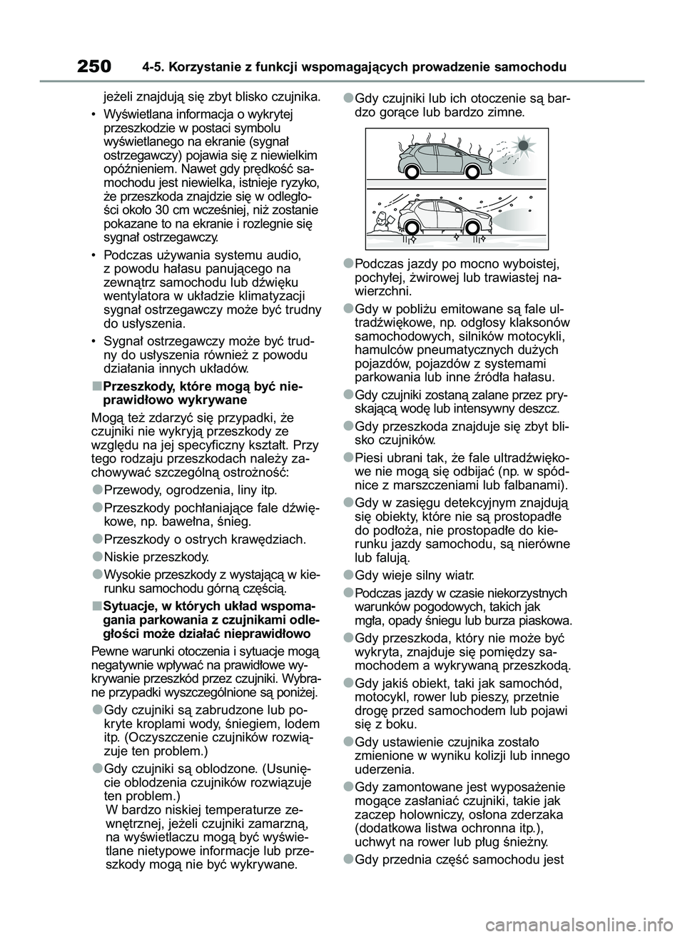 TOYOTA YARIS 2022  Instrukcja obsługi (in Polish) je˝eli znajdujà si´ zbyt blisko czujnika.
•  WyÊwietlana informacja o wykrytej
przeszkodzie w postaci symbolu 
wyÊwietlanego na ekranie (sygna∏
ostrzegawczy) pojawia si´ z niewielkim
opóên