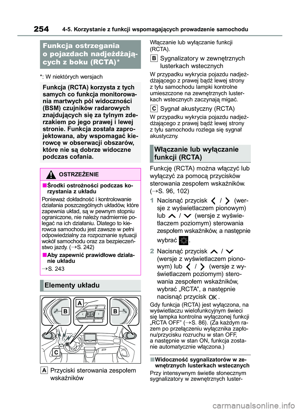TOYOTA YARIS 2022  Instrukcja obsługi (in Polish) *: W niektórych wersjach
Przyciski sterowania zespo∏em
wskaêników
W∏àczanie lub wy∏àczanie funkcji
(RCTA).
Sygnalizatory w zewn´trznych
lusterkach wstecznych
W przypadku wykrycia pojazdu n