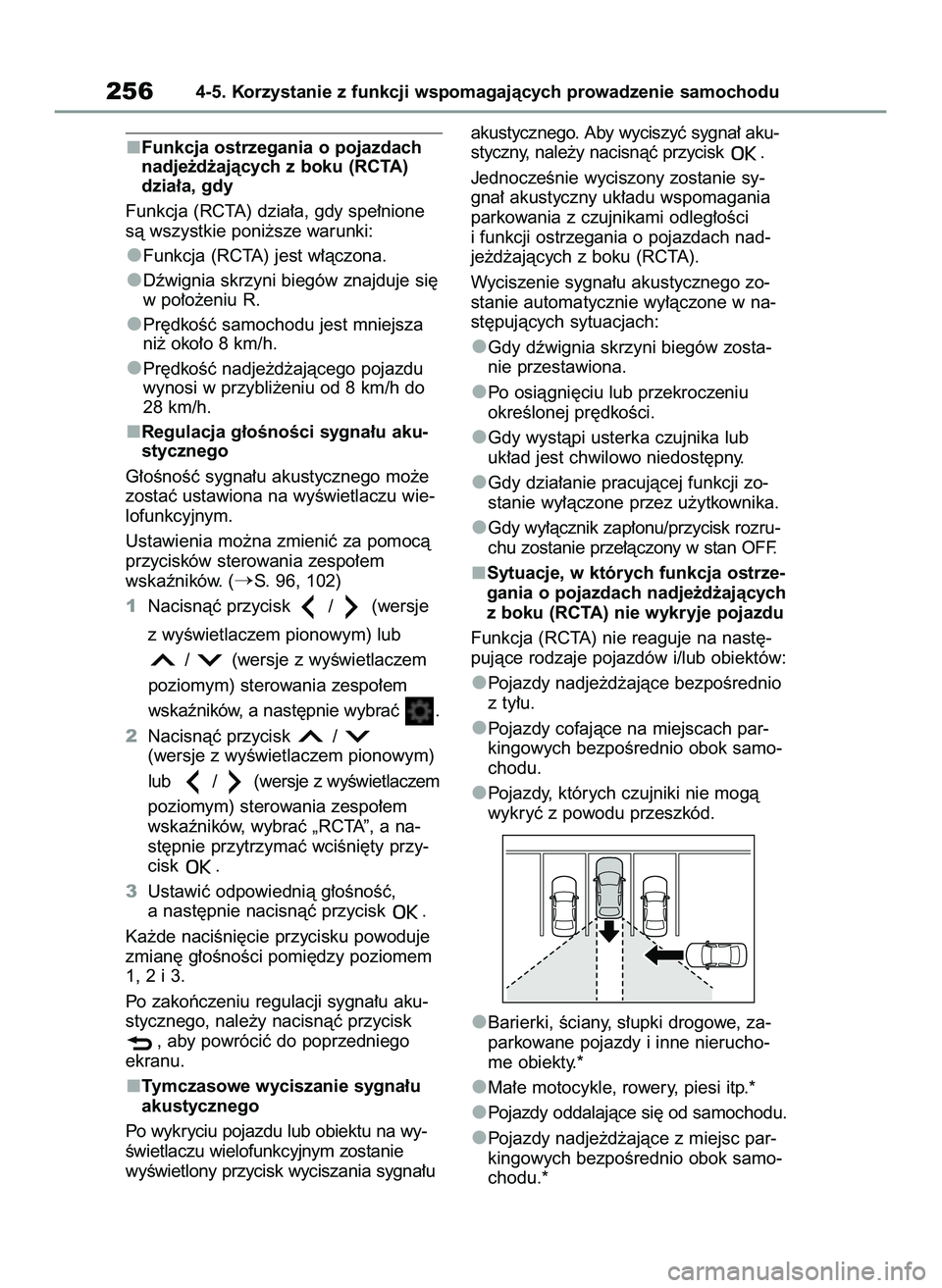 TOYOTA YARIS 2022  Instrukcja obsługi (in Polish) Funkcja ostrzegania o pojazdach
nadje˝d˝ajàcych z boku (RCTA)
dzia∏a, gdy
Funkcja (RCTA) dzia∏a, gdy spe∏nione
sà wszystkie poni˝sze warunki:
Funkcja (RCTA) jest w∏àczona.
Dêwignia skrz