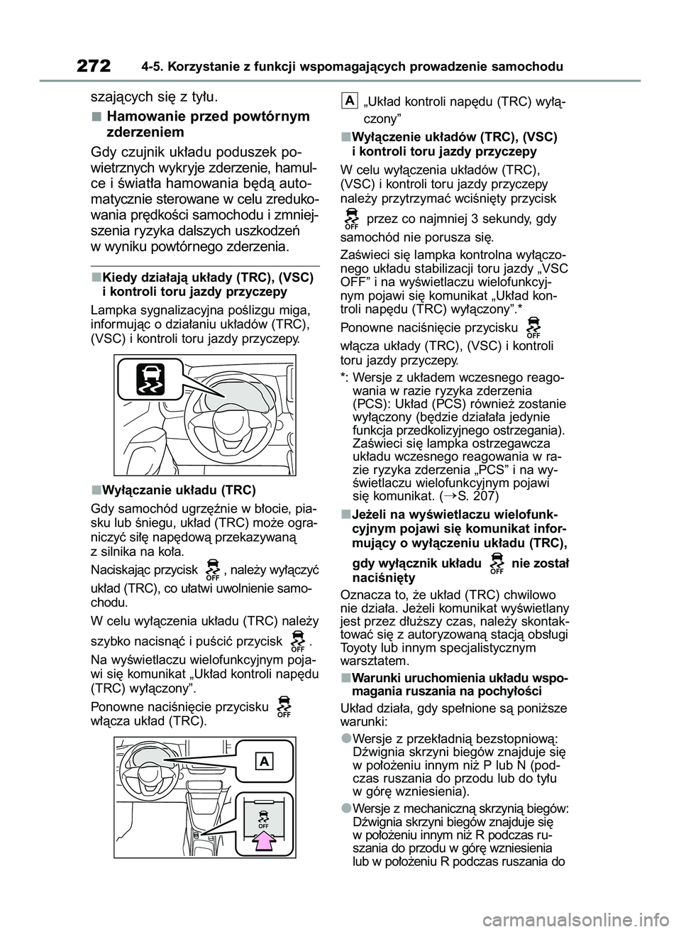 TOYOTA YARIS 2022  Instrukcja obsługi (in Polish) szajàcych si´ z ty∏u.
Hamowanie przed powtórnym
zderzeniem
Gdy czujnik uk∏adu poduszek po-
wietrznych wykryje zderzenie, hamul-
ce i Êwiat∏a hamowania b´dà auto-
matycznie sterowane w celu