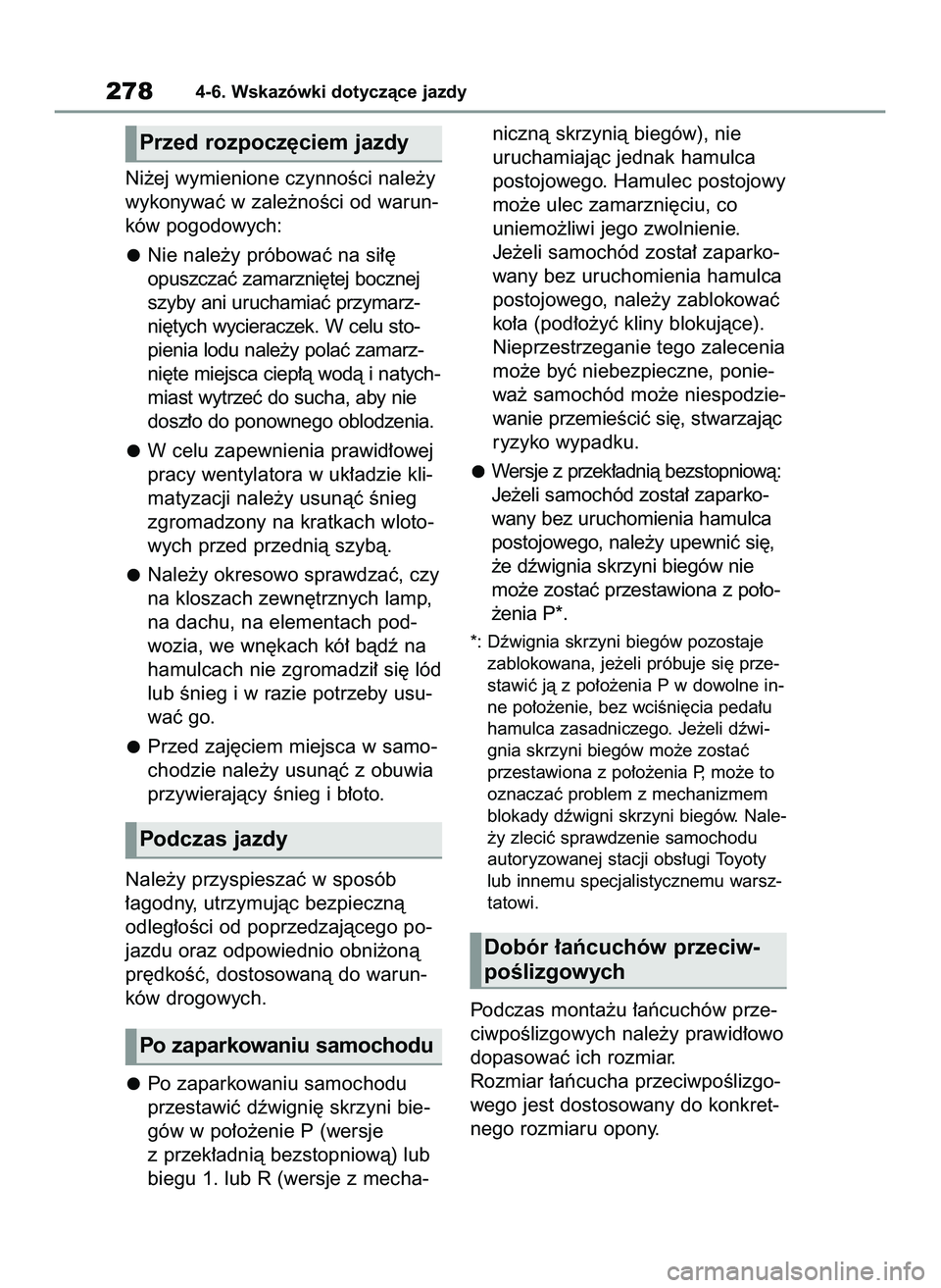 TOYOTA YARIS 2022  Instrukcja obsługi (in Polish) Ni˝ej wymienione czynnoÊci nale˝y
wykonywaç w zale˝noÊci od warun-
ków pogodowych:
Nie nale˝y próbowaç na si∏´
opuszczaç zamarzni´tej bocznej
szyby ani uruchamiaç przymarz-
ni´tych wy