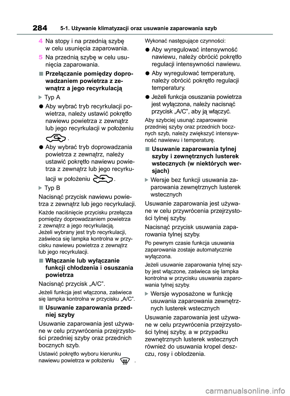 TOYOTA YARIS 2022  Instrukcja obsługi (in Polish) 4Na stopy i na przednià szyb´
w celu usuni´cia zaparowania.
5Na przednià szyb´ w celu usu-
ni´cia zaparowania.
Prze∏àczanie pomi´dzy dopro-
wadzaniem powietrza z ze-
wnàtrz a jego recyrkula