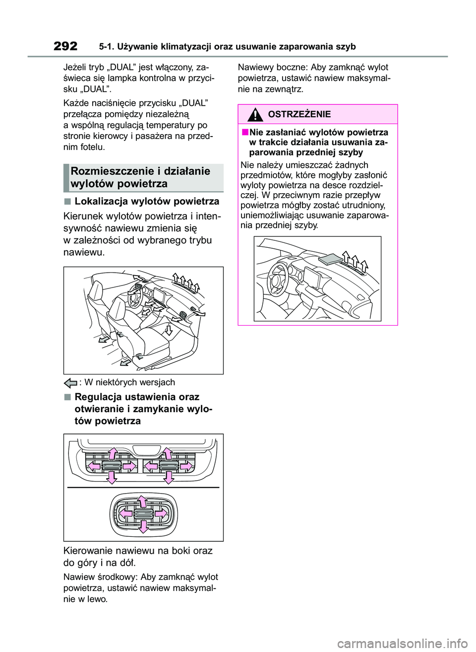 TOYOTA YARIS 2022 Instrukcja obsługi (in Polish) Je˝eli tryb „DUAL” jest w∏àczony, za-
Êwieca si´ lampka kontrolna w przyci-
sku „DUAL”.
Ka˝de naciÊni´cie przycisku „DUAL”
prze∏àcza pomi´dzy niezale˝nà
a wspólnà regulacj TOYOTA YARIS 2022 Instrukcja obsługi (in Polish) Je˝eli tryb „DUAL” jest w∏àczony, za-
Êwieca si´ lampka kontrolna w przyci-
sku „DUAL”.
Ka˝de naciÊni´cie przycisku „DUAL”
prze∏àcza pomi´dzy niezale˝nà
a wspólnà regulacj