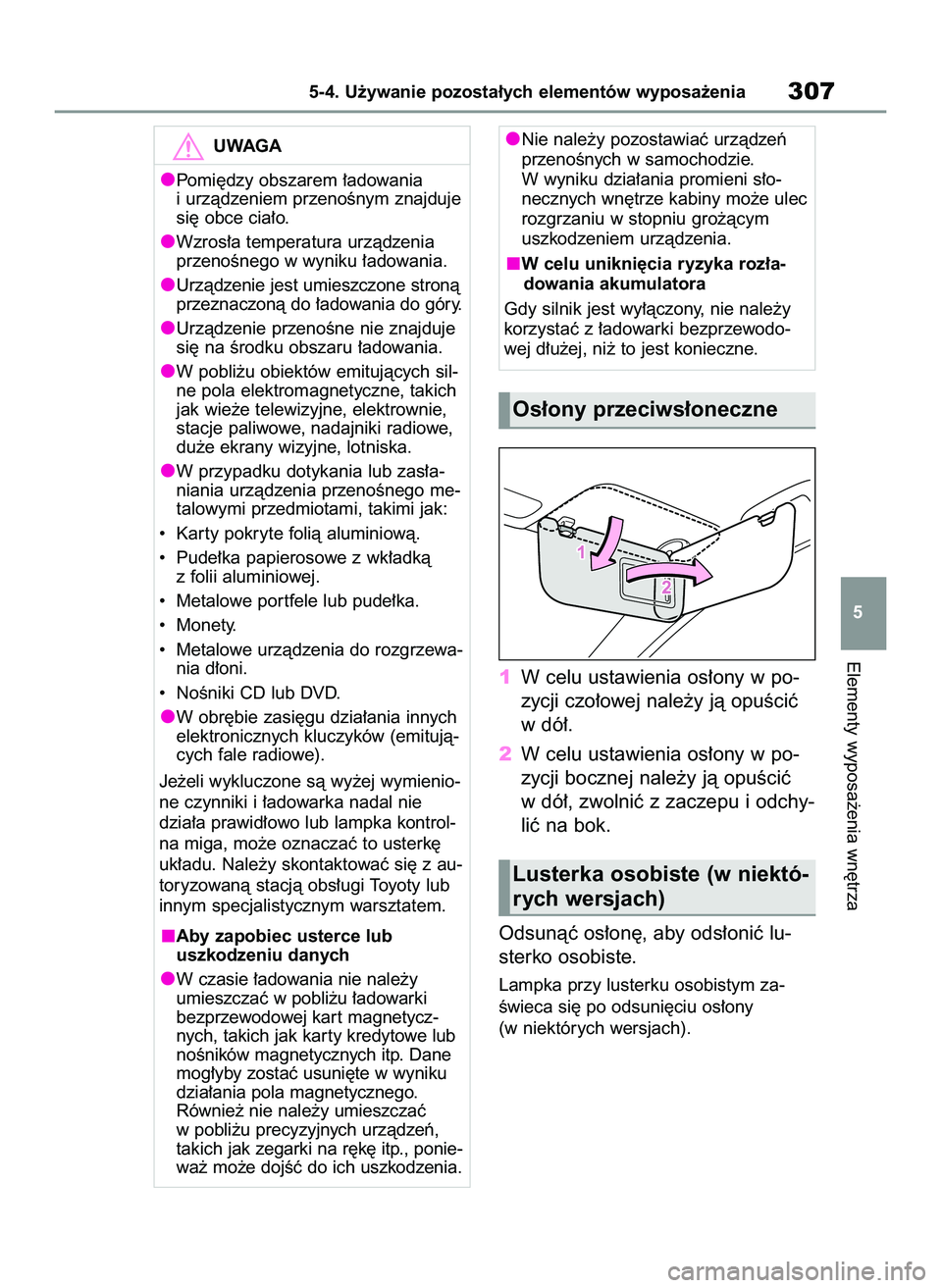 TOYOTA YARIS 2022 Instrukcja obsługi (in Polish) 1W celu ustawienia os∏ony w po-
zycji czo∏owej nale˝y jà opuÊciç
w dó∏.
2W celu ustawienia os∏ony w po-
zycji bocznej nale˝y jà opuÊciç
w dó∏, zwolniç z zaczepu i odchy-
liç na b TOYOTA YARIS 2022 Instrukcja obsługi (in Polish) 1W celu ustawienia os∏ony w po-
zycji czo∏owej nale˝y jà opuÊciç
w dó∏.
2W celu ustawienia os∏ony w po-
zycji bocznej nale˝y jà opuÊciç
w dó∏, zwolniç z zaczepu i odchy-
liç na b