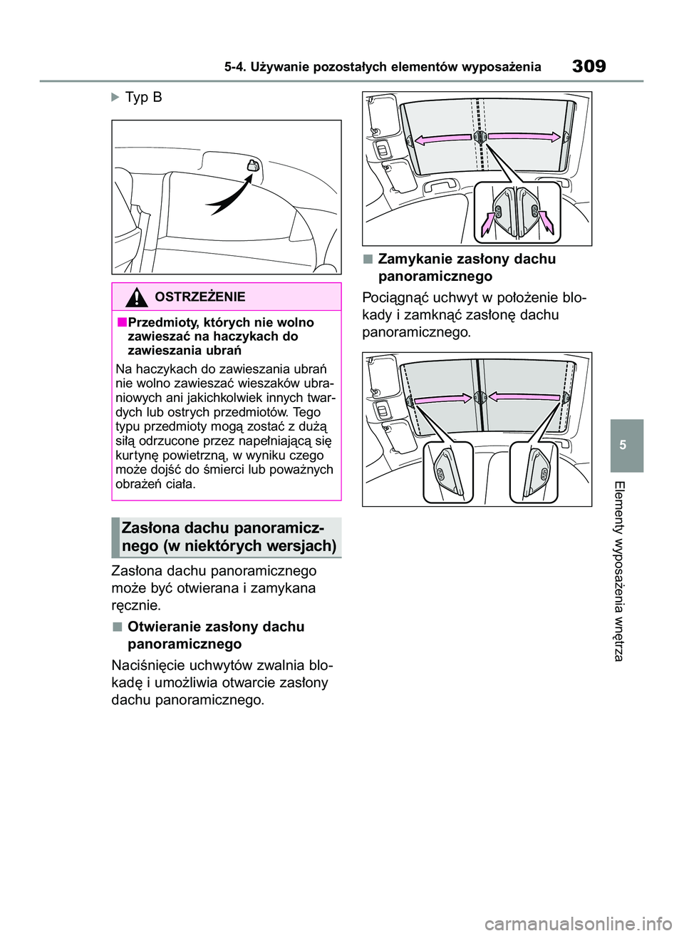 TOYOTA YARIS 2022  Instrukcja obsługi (in Polish) óTyp B
Zas∏ona dachu panoramicznego
mo˝e byç otwierana i zamykana
r´cznie.
Otwieranie zas∏ony dachu 
panoramicznego
NaciÊni´cie uchwytów zwalnia blo-
kad´ i umo˝liwia otwarcie zas∏ony
d