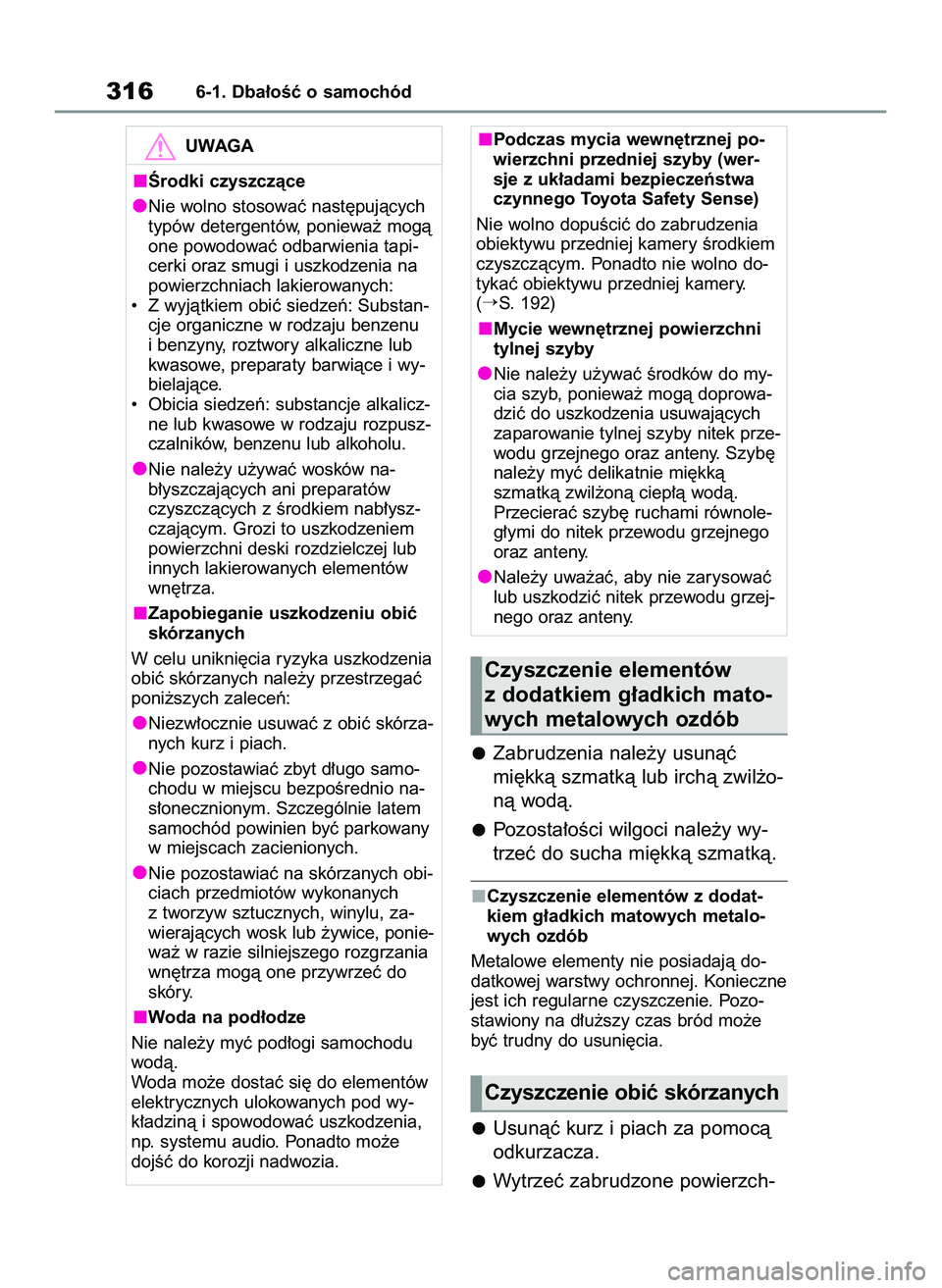 TOYOTA YARIS 2022  Instrukcja obsługi (in Polish) Zabrudzenia nale˝y usunàç
mi´kkà szmatkà lub irchà zwil˝o-
nà wodà.
Pozosta∏oÊci wilgoci nale˝y wy-
trzeç do sucha mi´kkà szmatkà.
Czyszczenie elementów z dodat-
kiem g∏adkich mat