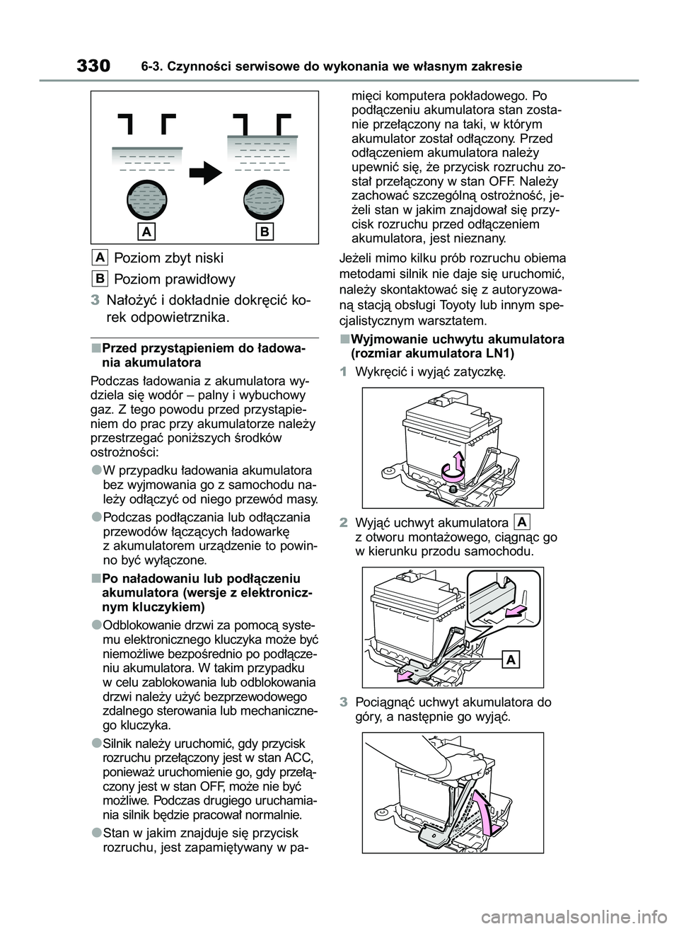 TOYOTA YARIS 2022 Instrukcja obsługi (in Polish) Poziom zbyt niski
Poziom prawid∏owy
3Na∏o˝yç i dok∏adnie dokr´ciç ko-
rek odpowietrznika.
Przed przystàpieniem do ∏adowa-
nia akumulatora
Podczas ∏adowania z akumulatora wy-
dziela si´ TOYOTA YARIS 2022 Instrukcja obsługi (in Polish) Poziom zbyt niski
Poziom prawid∏owy
3Na∏o˝yç i dok∏adnie dokr´ciç ko-
rek odpowietrznika.
Przed przystàpieniem do ∏adowa-
nia akumulatora
Podczas ∏adowania z akumulatora wy-
dziela si´