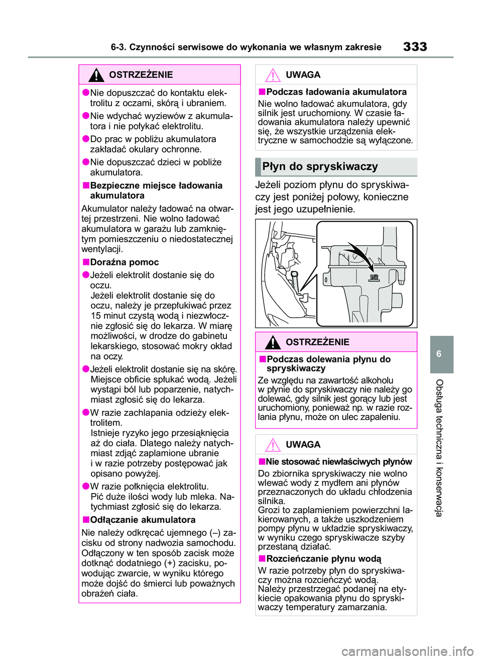 TOYOTA YARIS 2022 Instrukcja obsługi (in Polish) Je˝eli poziom p∏ynu do spryskiwa-
czy jest poni˝ej po∏owy, konieczne
jest jego uzupe∏nienie.
Obs∏uga techniczna i konserwacja
6-3. CzynnoÊci serwisowe do wykonania we w∏asnym zakresie333
TOYOTA YARIS 2022 Instrukcja obsługi (in Polish) Je˝eli poziom p∏ynu do spryskiwa-
czy jest poni˝ej po∏owy, konieczne
jest jego uzupe∏nienie.
Obs∏uga techniczna i konserwacja
6-3. CzynnoÊci serwisowe do wykonania we w∏asnym zakresie333