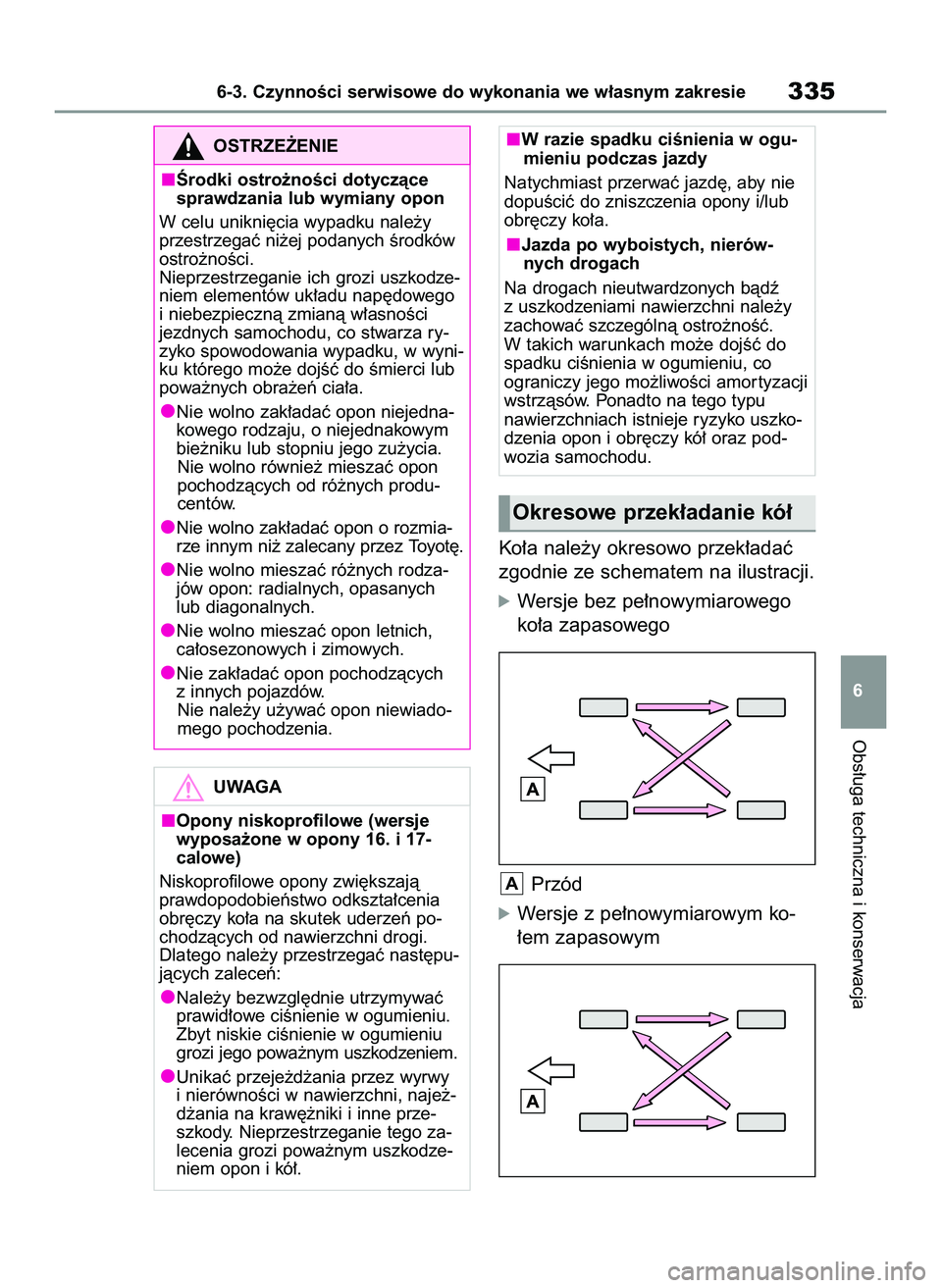 TOYOTA YARIS 2022 Instrukcja obsługi (in Polish) Ko∏a nale˝y okresowo przek∏adaç
zgodnie ze schematem na ilustracji.
óWersje bez pe∏nowymiarowego
ko∏a zapasowego
Przód
óWersje z pe∏nowymiarowym ko-
∏em zapasowym
A
Obs∏uga technicz TOYOTA YARIS 2022 Instrukcja obsługi (in Polish) Ko∏a nale˝y okresowo przek∏adaç
zgodnie ze schematem na ilustracji.
óWersje bez pe∏nowymiarowego
ko∏a zapasowego
Przód
óWersje z pe∏nowymiarowym ko-
∏em zapasowym
A
Obs∏uga technicz