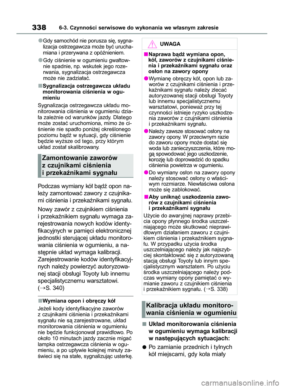 TOYOTA YARIS 2022 Instrukcja obsługi (in Polish) Gdy samochód nie porusza si´, sygna-
lizacja ostrzegawcza mo˝e byç urucha-
miana i przerywana z opóênieniem.
Gdy ciÊnienie w ogumieniu gwa∏tow-
nie spadnie, np. wskutek jego roze-
rwania, syg TOYOTA YARIS 2022 Instrukcja obsługi (in Polish) Gdy samochód nie porusza si´, sygna-
lizacja ostrzegawcza mo˝e byç urucha-
miana i przerywana z opóênieniem.
Gdy ciÊnienie w ogumieniu gwa∏tow-
nie spadnie, np. wskutek jego roze-
rwania, syg