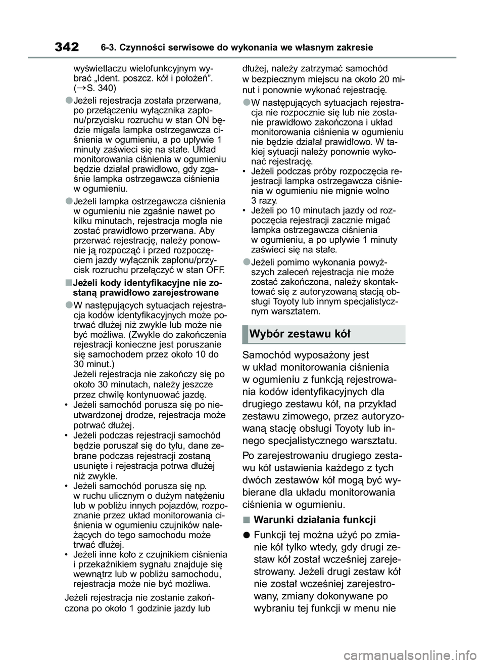 TOYOTA YARIS 2022 Instrukcja obsługi (in Polish) wyÊwietlaczu wielofunkcyjnym wy-
braç „Ident. poszcz. kó∏ i po∏o˝eƒ”.
(
S. 340)
Je˝eli rejestracja zosta∏a przerwana,
po prze∏àczeniu wy∏àcznika zap∏o-
nu/przycisku rozruchu w TOYOTA YARIS 2022 Instrukcja obsługi (in Polish) wyÊwietlaczu wielofunkcyjnym wy-
braç „Ident. poszcz. kó∏ i po∏o˝eƒ”.
(
S. 340)
Je˝eli rejestracja zosta∏a przerwana,
po prze∏àczeniu wy∏àcznika zap∏o-
nu/przycisku rozruchu w
