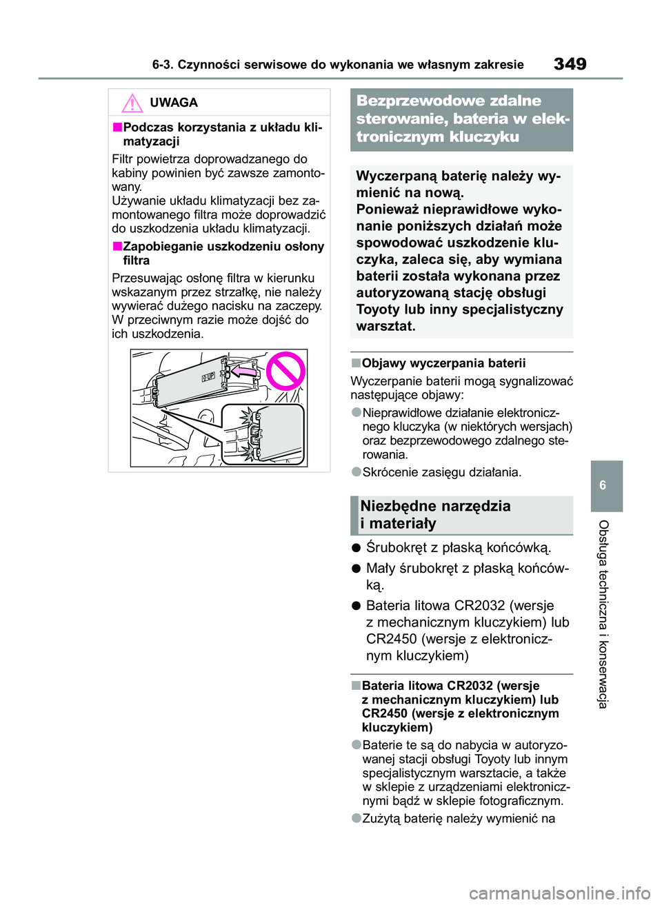 TOYOTA YARIS 2022  Instrukcja obsługi (in Polish) Objawy wyczerpania baterii
Wyczerpanie baterii mogà sygnalizowaç
nast´pujàce objawy:
Nieprawid∏owe dzia∏anie elektronicz-
nego kluczyka (w niektórych wersjach)
oraz bezprzewodowego zdalnego s
