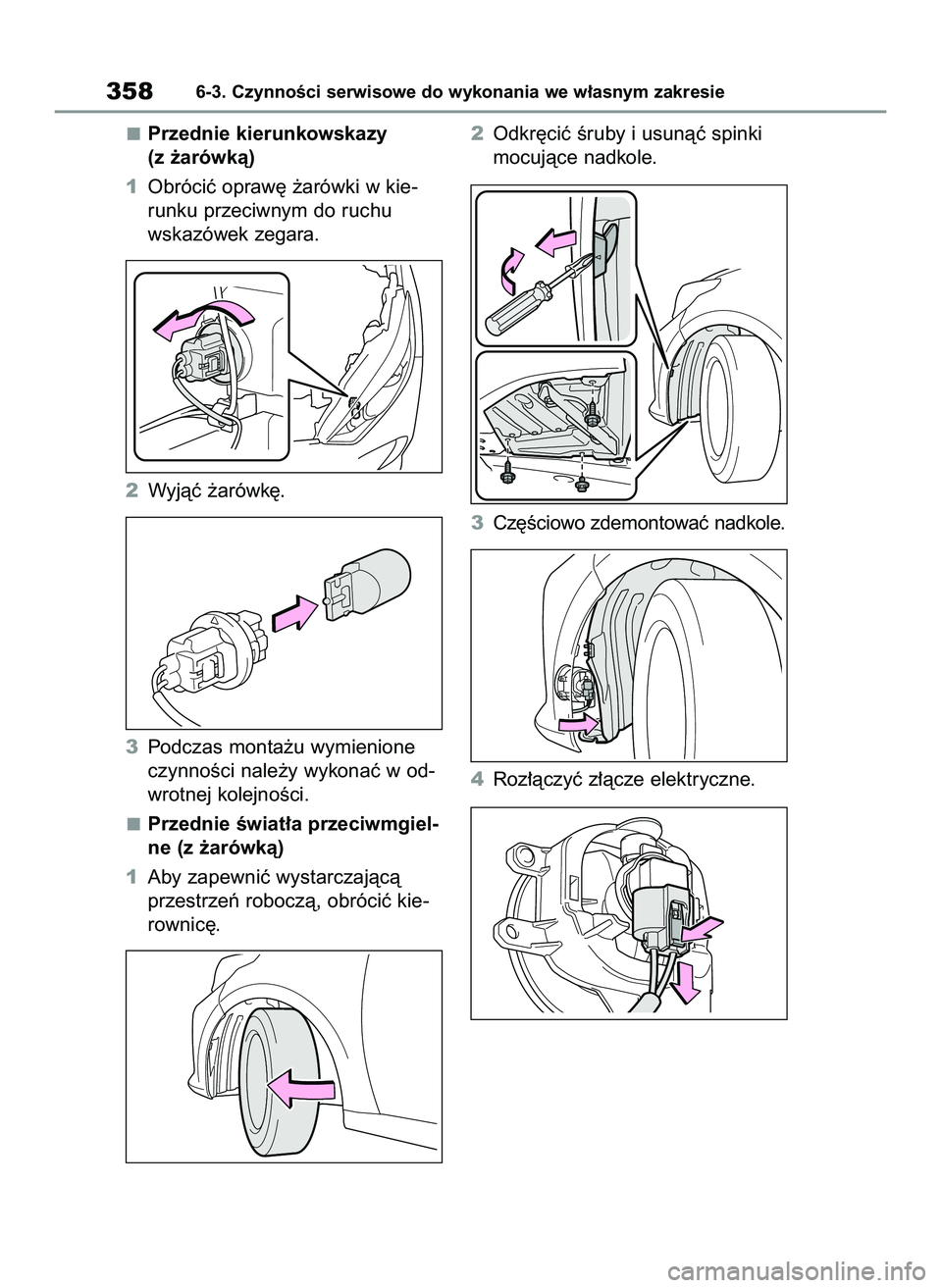 TOYOTA YARIS 2022  Instrukcja obsługi (in Polish) Przednie kierunkowskazy
(z ˝arówkà)
1Obróciç opraw´ ˝arówki w kie-
runku przeciwnym do ruchu
wskazówek zegara.
2Wyjàç ˝arówk´.
3Podczas monta˝u wymienione
czynnoÊci nale˝y wykonaç w 