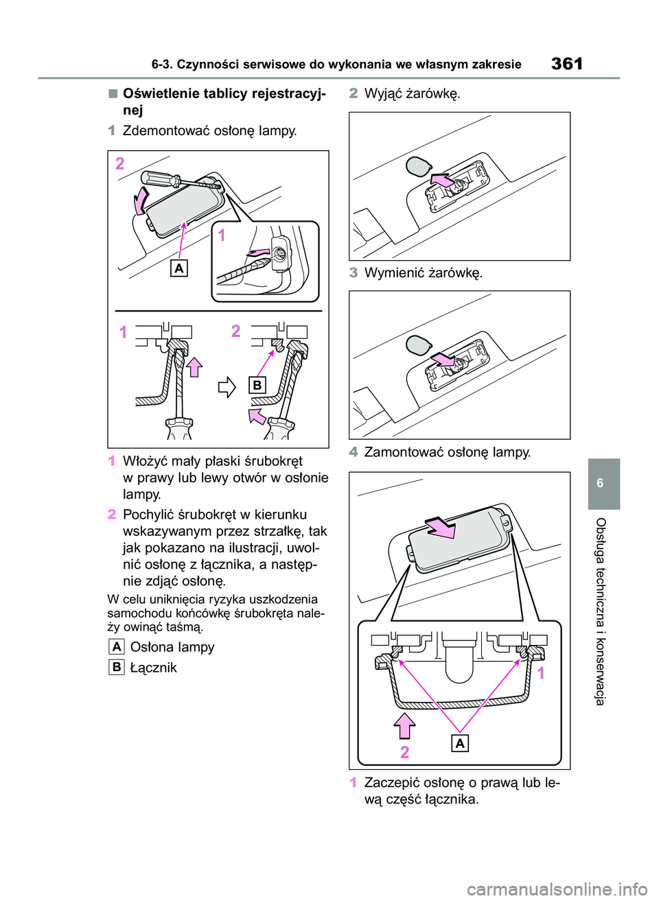 TOYOTA YARIS 2022  Instrukcja obsługi (in Polish) OÊwietlenie tablicy rejestracyj-
nej
1Zdemontowaç os∏on´ lampy.
1W∏o˝yç ma∏y p∏aski Êrubokr´t
w prawy lub lewy otwór w os∏onie
lampy.
2Pochyliç Êrubokr´t w kierunku
wskazywanym pr