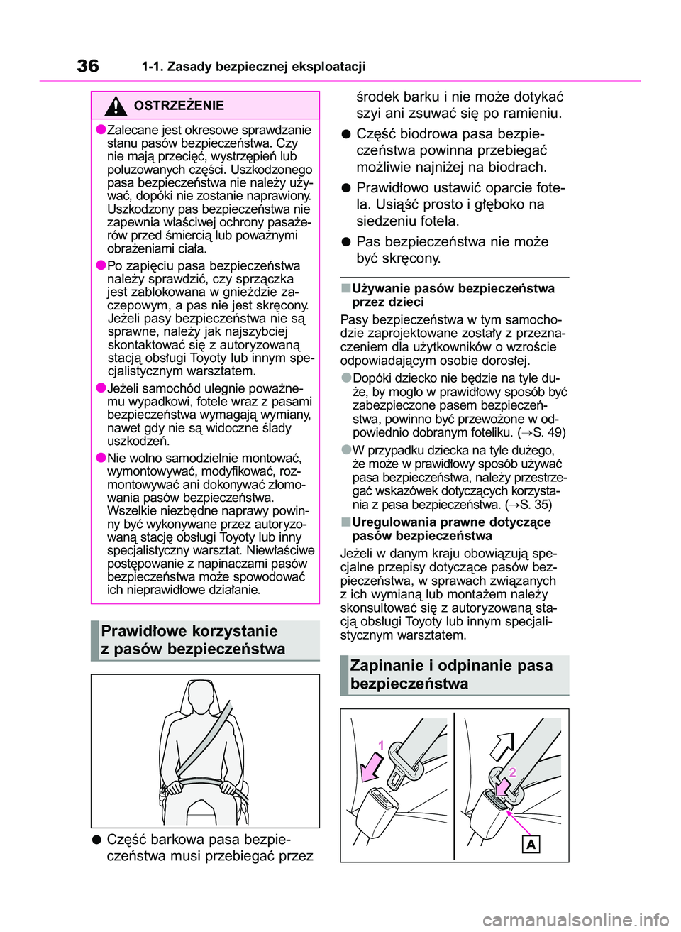 TOYOTA YARIS 2022 Instrukcja obsługi (in Polish) 361-1. Zasady bezpiecznej eksploatacji
Cz´Êç barkowa pasa bezpie-
czeƒstwa musi przebiegaç przezÊrodek barku i nie mo˝e dotykaç
szyi ani zsuwaç si´ po ramieniu.
Cz´Êç biodrowa pasa bezpie TOYOTA YARIS 2022 Instrukcja obsługi (in Polish) 361-1. Zasady bezpiecznej eksploatacji
Cz´Êç barkowa pasa bezpie-
czeƒstwa musi przebiegaç przezÊrodek barku i nie mo˝e dotykaç
szyi ani zsuwaç si´ po ramieniu.
Cz´Êç biodrowa pasa bezpie