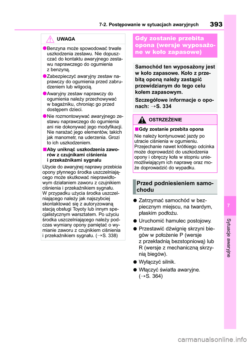 TOYOTA YARIS 2022 Instrukcja obsługi (in Polish) Zatrzymaç samochód w bez-
piecznym miejscu, na twardym,
p∏askim pod∏o˝u.
Uruchomiç hamulec postojowy.
Przestawiç dêwigni´ skrzyni bie-
gów w po∏o˝enie P (wersje
z przek∏adnià bezstop TOYOTA YARIS 2022 Instrukcja obsługi (in Polish) Zatrzymaç samochód w bez-
piecznym miejscu, na twardym,
p∏askim pod∏o˝u.
Uruchomiç hamulec postojowy.
Przestawiç dêwigni´ skrzyni bie-
gów w po∏o˝enie P (wersje
z przek∏adnià bezstop