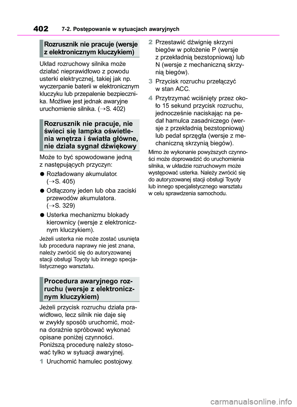 TOYOTA YARIS 2022 Instrukcja obsługi (in Polish) Uk∏ad rozruchowy silnika mo˝e
dzia∏aç nieprawid∏owo z powodu
usterki elektrycznej, takiej jak np.
wyczerpanie baterii w elektronicznym
kluczyku lub przepalenie bezpieczni-
ka. Mo˝liwe jest je TOYOTA YARIS 2022 Instrukcja obsługi (in Polish) Uk∏ad rozruchowy silnika mo˝e
dzia∏aç nieprawid∏owo z powodu
usterki elektrycznej, takiej jak np.
wyczerpanie baterii w elektronicznym
kluczyku lub przepalenie bezpieczni-
ka. Mo˝liwe jest je