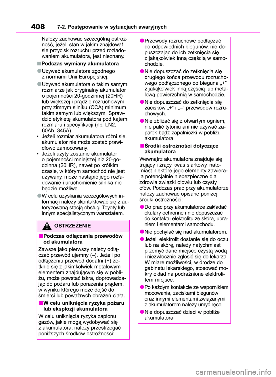 TOYOTA YARIS 2022  Instrukcja obsługi (in Polish) Nale˝y zachowaç szczególnà ostro˝-
noÊç, je˝eli stan w jakim znajdowa∏
si´ przycisk rozruchu przed roz∏ado-
waniem akumulatora, jest nieznany.
Podczas wymiany akumulatora
U˝ywaç akumula