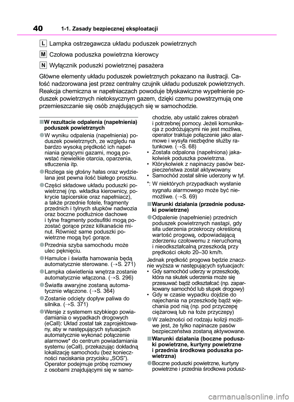 TOYOTA YARIS 2022  Instrukcja obsługi (in Polish) W rezultacie odpalenia (nape∏nienia)
poduszek powietrznych
W wyniku odpalenia (nape∏nienia) po-
duszek powietrznych, ze wzgl´du na
bardzo wysokà pr´dkoÊç ich nape∏-
niania goràcymi gazami,