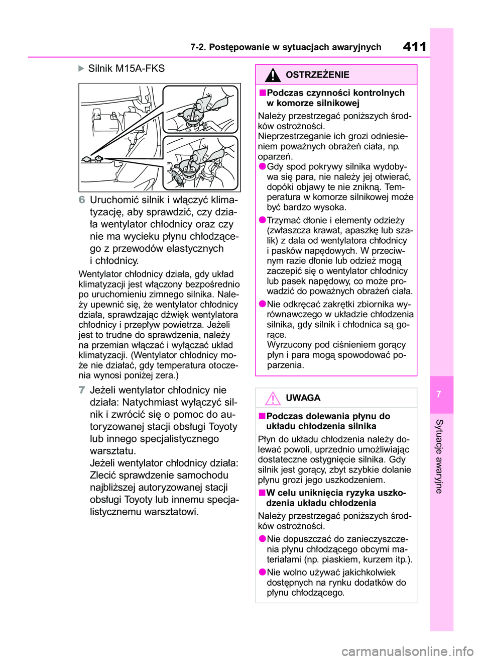 TOYOTA YARIS 2022  Instrukcja obsługi (in Polish) óSilnik M15A-FKS
6Uruchomiç silnik i w∏àczyç klima-
tyzacj´, aby sprawdziç, czy dzia-
∏a wentylator ch∏odnicy oraz czy
nie ma wycieku p∏ynu ch∏odzàce-
go z przewodów elastycznych
i c