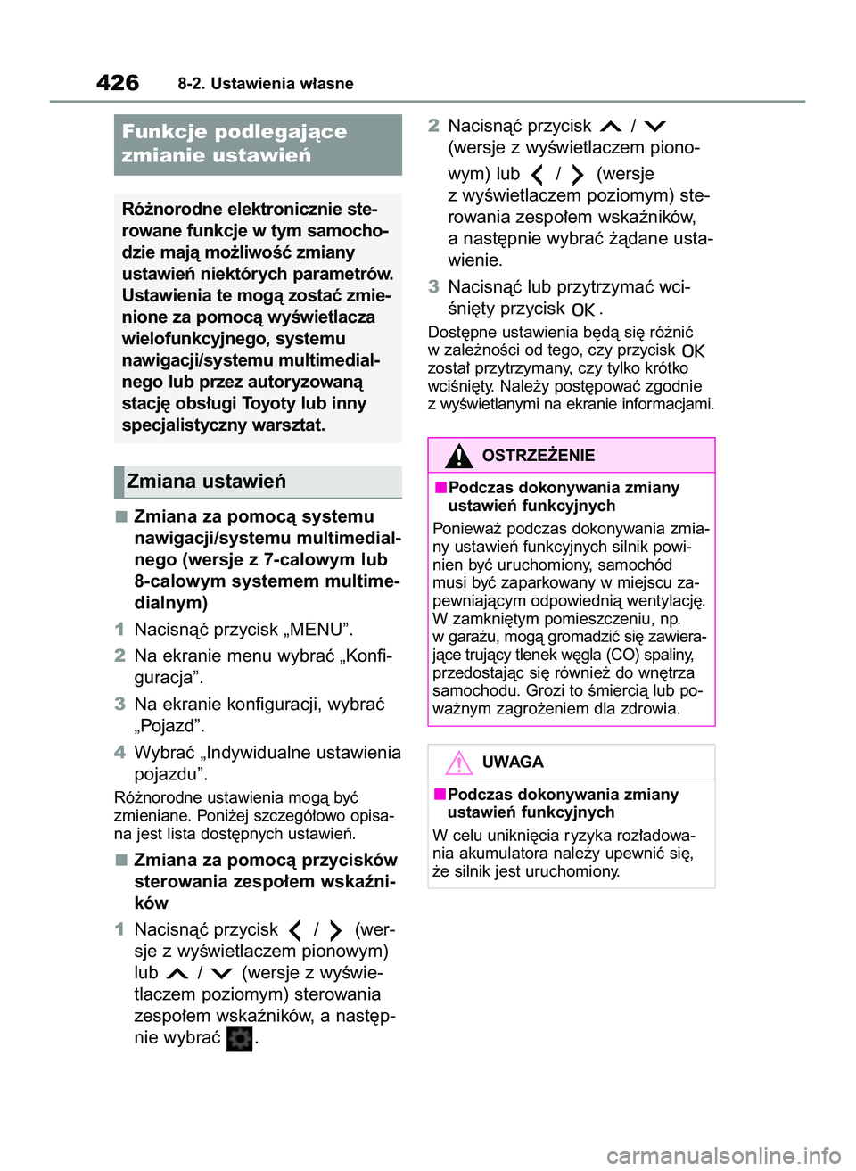 TOYOTA YARIS 2022  Instrukcja obsługi (in Polish) Zmiana za pomocà systemu
nawigacji/systemu multimedial-
nego (wersje z 7-calowym lub
8-calowym systemem multime-
dialnym)
1Nacisnàç przycisk „MENU”.
2Na ekranie menu wybraç „Konfi-
guracja