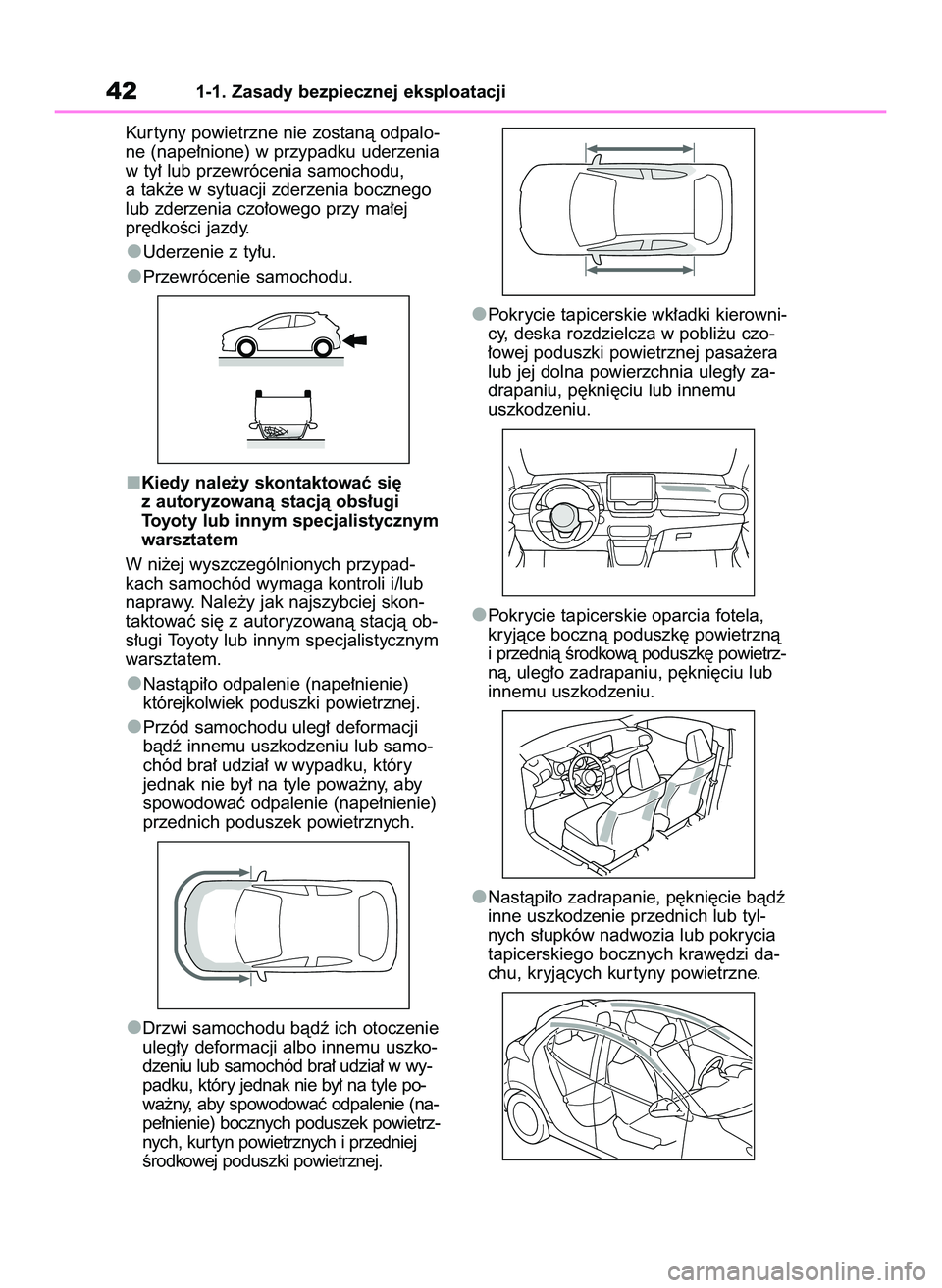 TOYOTA YARIS 2022  Instrukcja obsługi (in Polish) Kur tyny powietrzne nie zostanà odpalo-
ne (nape∏nione) w przypadku uderzenia
w ty∏ lub przewrócenia samochodu,
a tak˝e w sytuacji zderzenia bocznego
lub zderzenia czo∏owego przy ma∏ej
pr´