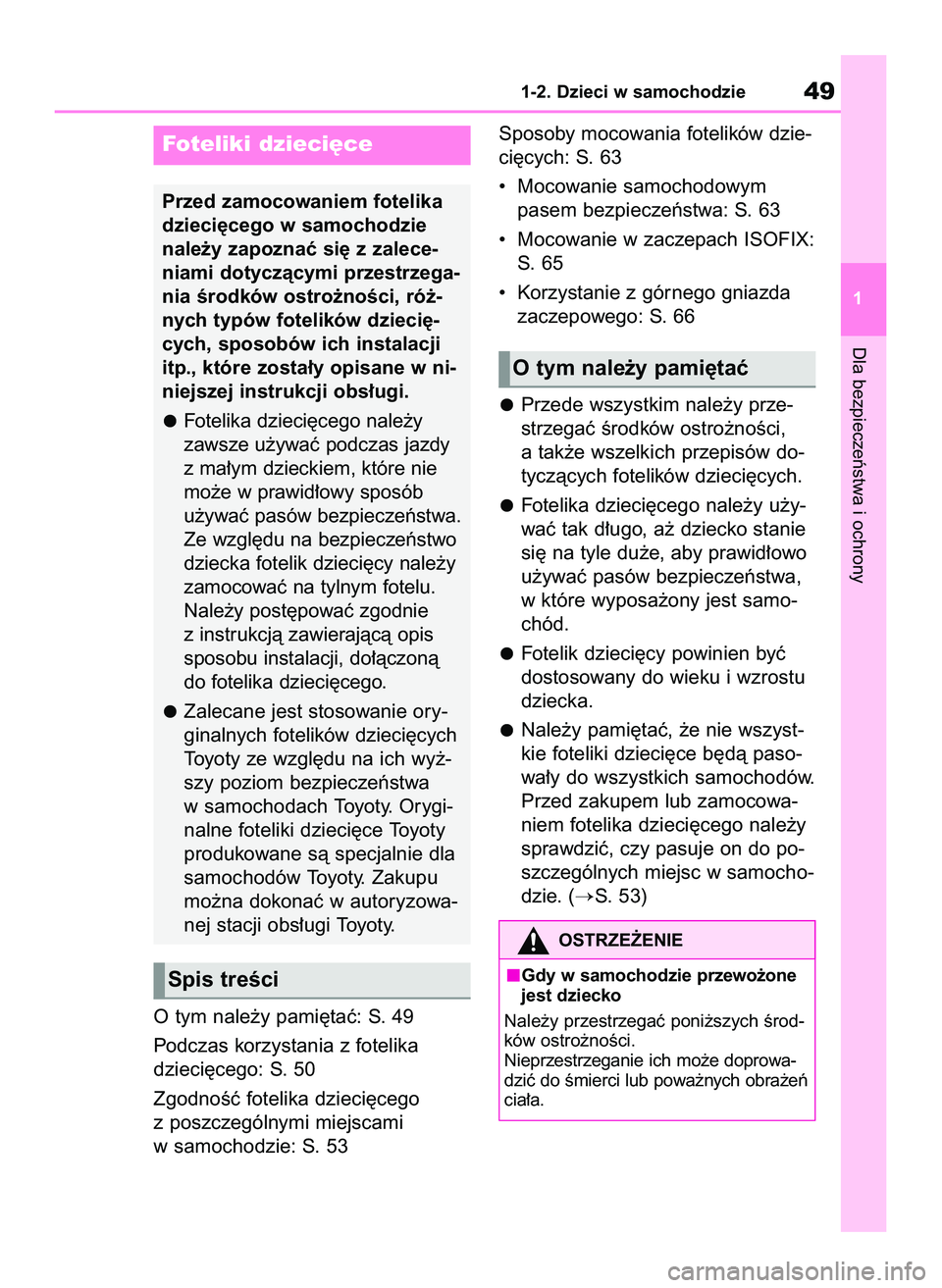 TOYOTA YARIS 2022 Instrukcja obsługi (in Polish) O tym nale˝y pami´taç: S. 49
Podczas korzystania z fotelika
dzieci´cego: S. 50
ZgodnoÊç fotelika dzieci´cego
z poszczególnymi miejscami
w samochodzie: S. 53Sposoby mocowania fotelików dzie TOYOTA YARIS 2022 Instrukcja obsługi (in Polish) O tym nale˝y pami´taç: S. 49
Podczas korzystania z fotelika
dzieci´cego: S. 50
ZgodnoÊç fotelika dzieci´cego
z poszczególnymi miejscami
w samochodzie: S. 53Sposoby mocowania fotelików dzie
