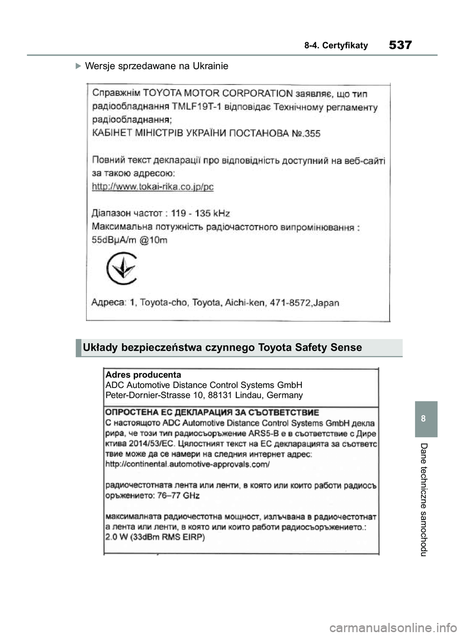TOYOTA YARIS 2022  Instrukcja obsługi (in Polish) óWersje sprzedawane na Ukrainie
Dane techniczne samochodu
8-4. Certyfikaty537
8
Uk∏ady bezpieczeƒstwa czynnego Toyota Safety Sense
Adres producenta
ADC Automotive Distance Control Systems GmbH
Pet