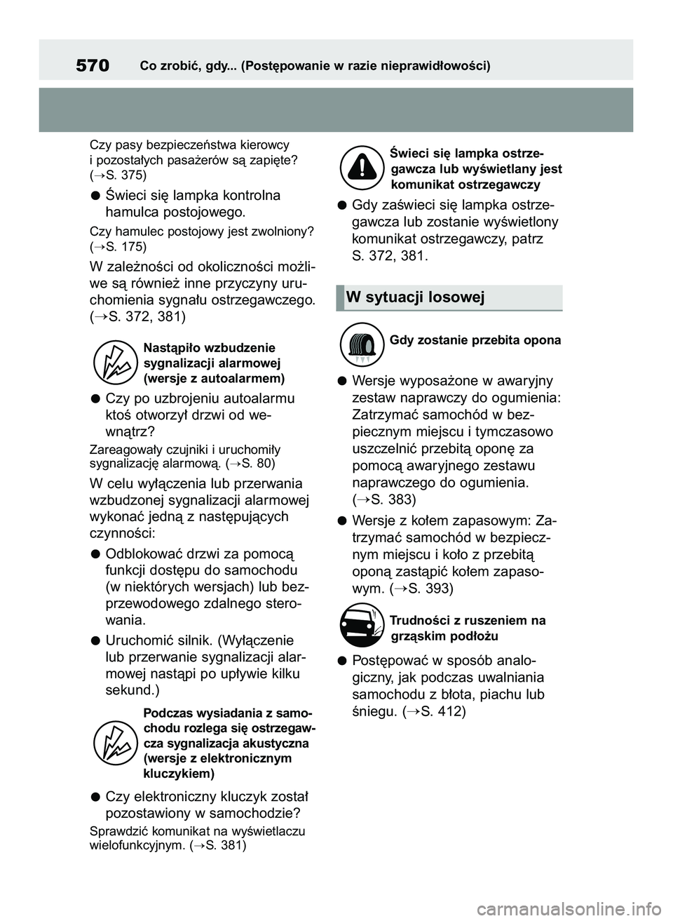 TOYOTA YARIS 2022  Instrukcja obsługi (in Polish) Czy pasy bezpieczeƒstwa kierowcy
i pozosta∏ych pasa˝erów sà zapi´te?
(
S. 375)
Âwieci si´ lampka kontrolna 
hamulca postojowego.
Czy hamulec postojowy jest zwolniony?
(
S. 175)
W zale˝noÊ