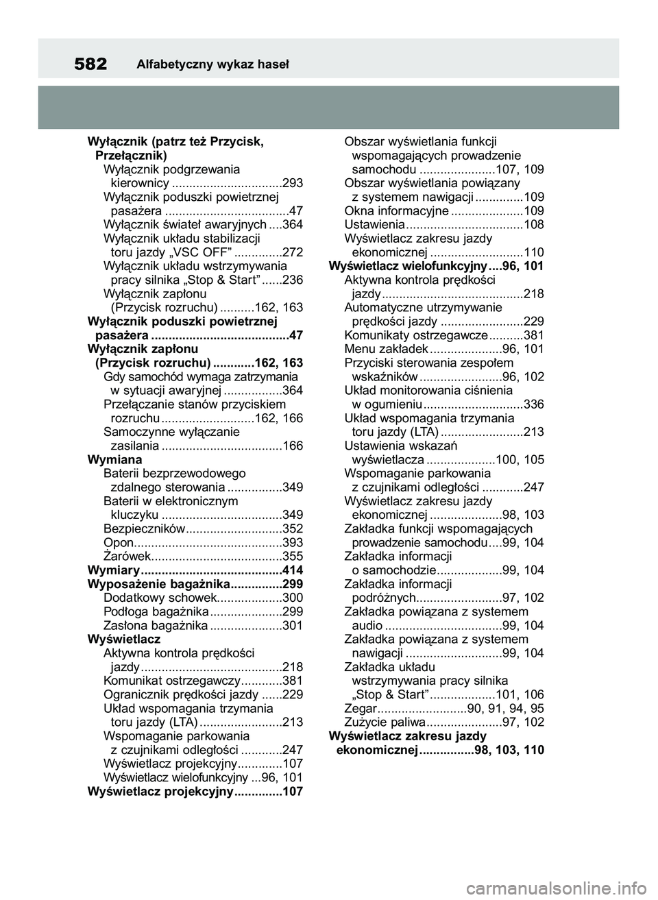 TOYOTA YARIS 2022 Instrukcja obsługi (in Polish) Wy∏àcznik (patrz te˝ Przycisk,
Prze∏àcznik)
Wy∏àcznik podgrzewania
kierownicy ................................293
Wy∏àcznik poduszki powietrznej
pasa˝era ............................... TOYOTA YARIS 2022 Instrukcja obsługi (in Polish) Wy∏àcznik (patrz te˝ Przycisk,
Prze∏àcznik)
Wy∏àcznik podgrzewania
kierownicy ................................293
Wy∏àcznik poduszki powietrznej
pasa˝era ...............................