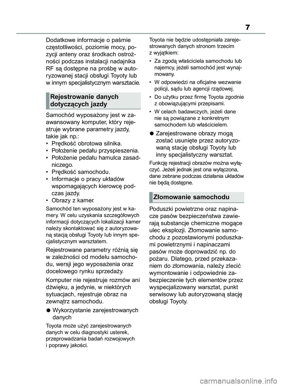 TOYOTA YARIS 2022  Instrukcja obsługi (in Polish) Dodatkowe informacje o paÊmie
cz´stotliwoÊci, poziomie mocy, po-
zycji anteny oraz Êrodkach ostro˝-
noÊci podczas instalacji nadajnika
RF sà dost´pne na proÊb´ w auto-
ryzowanej stacji obs