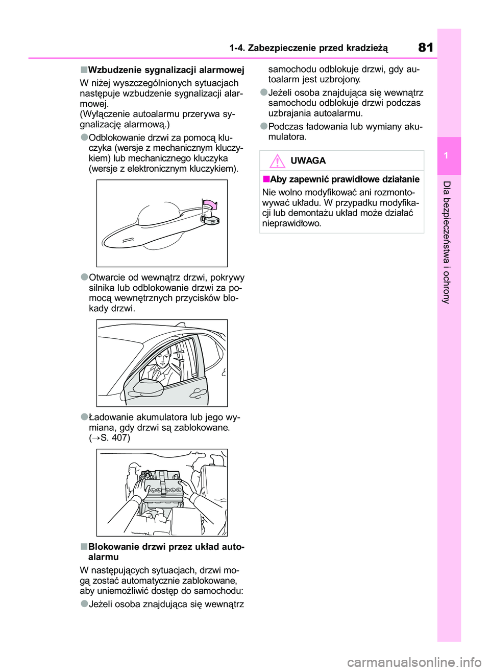 TOYOTA YARIS 2022 Instrukcja obsługi (in Polish) Wzbudzenie sygnalizacji alarmowej
W ni˝ej wyszczególnionych sytuacjach
nast´puje wzbudzenie sygnalizacji alar-
mowej.
(Wy∏àczenie autoalarmu przerywa sy-
gnalizacj´ alarmowà.)
Odblokowanie drz TOYOTA YARIS 2022 Instrukcja obsługi (in Polish) Wzbudzenie sygnalizacji alarmowej
W ni˝ej wyszczególnionych sytuacjach
nast´puje wzbudzenie sygnalizacji alar-
mowej.
(Wy∏àczenie autoalarmu przerywa sy-
gnalizacj´ alarmowà.)
Odblokowanie drz