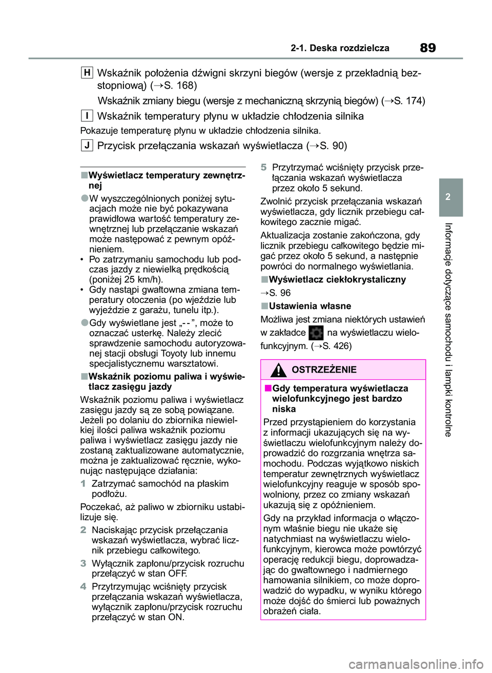 TOYOTA YARIS 2022 Instrukcja obsługi (in Polish) WyÊwietlacz temperatury zewn´trz-
nej
W wyszczególnionych poni˝ej sytu-
acjach mo˝e nie byç pokazywana
prawid∏owa war toÊç temperatury ze-
wn´trznej lub prze∏àczanie wskazaƒ
mo˝e nast TOYOTA YARIS 2022 Instrukcja obsługi (in Polish) WyÊwietlacz temperatury zewn´trz-
nej
W wyszczególnionych poni˝ej sytu-
acjach mo˝e nie byç pokazywana
prawid∏owa war toÊç temperatury ze-
wn´trznej lub prze∏àczanie wskazaƒ
mo˝e nast