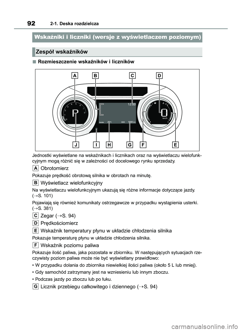 TOYOTA YARIS 2022 Instrukcja obsługi (in Polish) Rozmieszczenie wskaêników i liczników
Jednostki wyÊwietlane na wskaênikach i licznikach oraz na wyÊwietlaczu wielofunk-
cyjnym mogà ró˝niç si´ w zale˝noÊci od docelowego rynku sprzeda˝y. TOYOTA YARIS 2022 Instrukcja obsługi (in Polish) Rozmieszczenie wskaêników i liczników
Jednostki wyÊwietlane na wskaênikach i licznikach oraz na wyÊwietlaczu wielofunk-
cyjnym mogà ró˝niç si´ w zale˝noÊci od docelowego rynku sprzeda˝y.