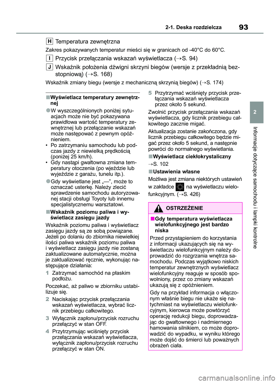 TOYOTA YARIS 2022 Instrukcja obsługi (in Polish) Informacje dotyczàce samochodu i lampki kontrolne
2-1. Deska rozdzielcza93
2
Temperatura zewn´trzna
Zakres pokazywanych temperatur mieÊci si´ w granicach od -40°C do 60°C.
Przycisk prze∏àczan TOYOTA YARIS 2022 Instrukcja obsługi (in Polish) Informacje dotyczàce samochodu i lampki kontrolne
2-1. Deska rozdzielcza93
2
Temperatura zewn´trzna
Zakres pokazywanych temperatur mieÊci si´ w granicach od -40°C do 60°C.
Przycisk prze∏àczan