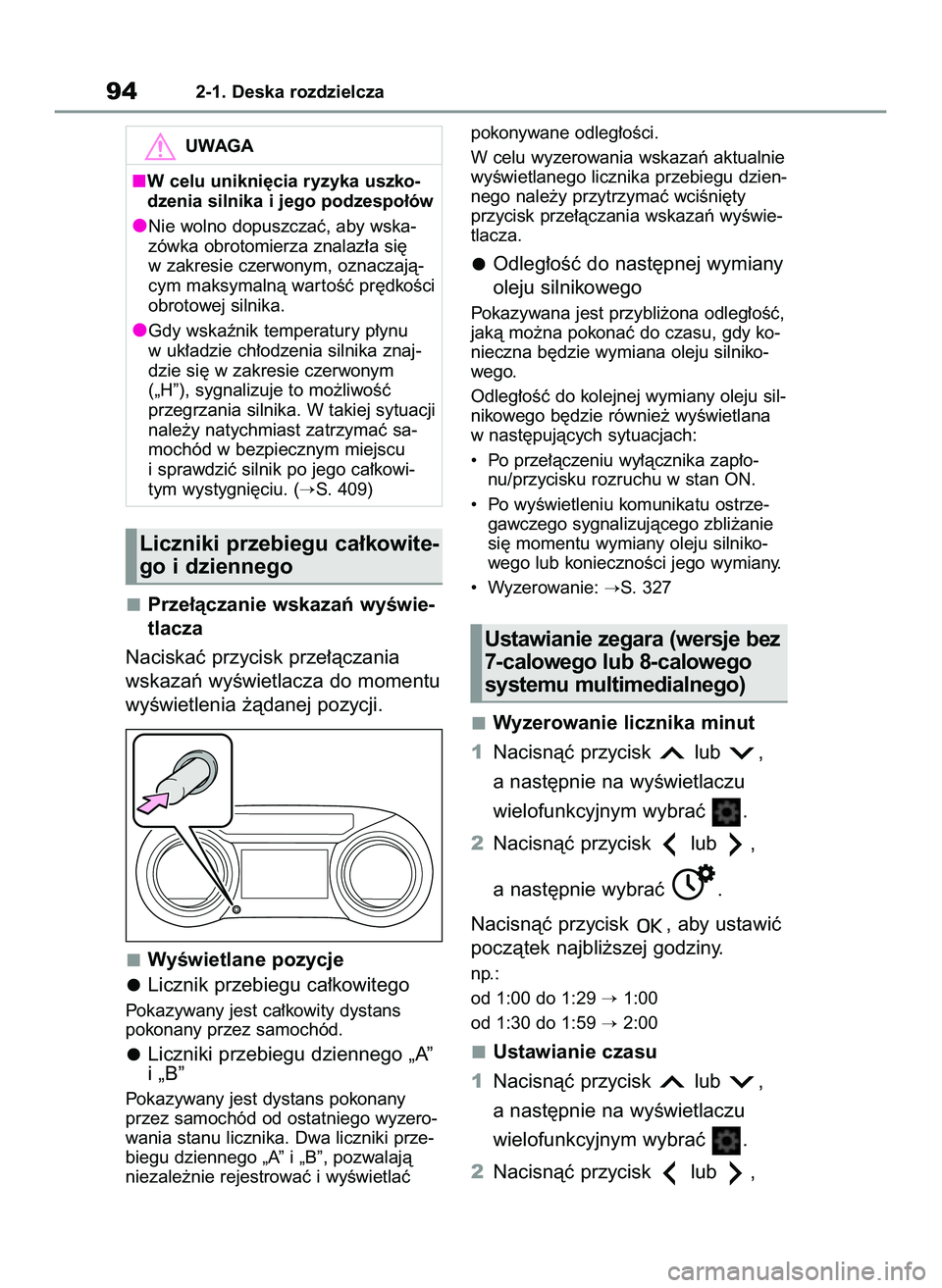 TOYOTA YARIS 2022 Instrukcja obsługi (in Polish) Prze∏àczanie wskazaƒ wyÊwie-
tlacza
Naciskaç przycisk prze∏àczania
wskazaƒ wyÊwietlacza do momentu
wyÊwietlenia ˝àdanej pozycji.
WyÊwietlane pozycje
Licznik przebiegu ca∏kowitego
Poka TOYOTA YARIS 2022 Instrukcja obsługi (in Polish) Prze∏àczanie wskazaƒ wyÊwie-
tlacza
Naciskaç przycisk prze∏àczania
wskazaƒ wyÊwietlacza do momentu
wyÊwietlenia ˝àdanej pozycji.
WyÊwietlane pozycje
Licznik przebiegu ca∏kowitego
Poka