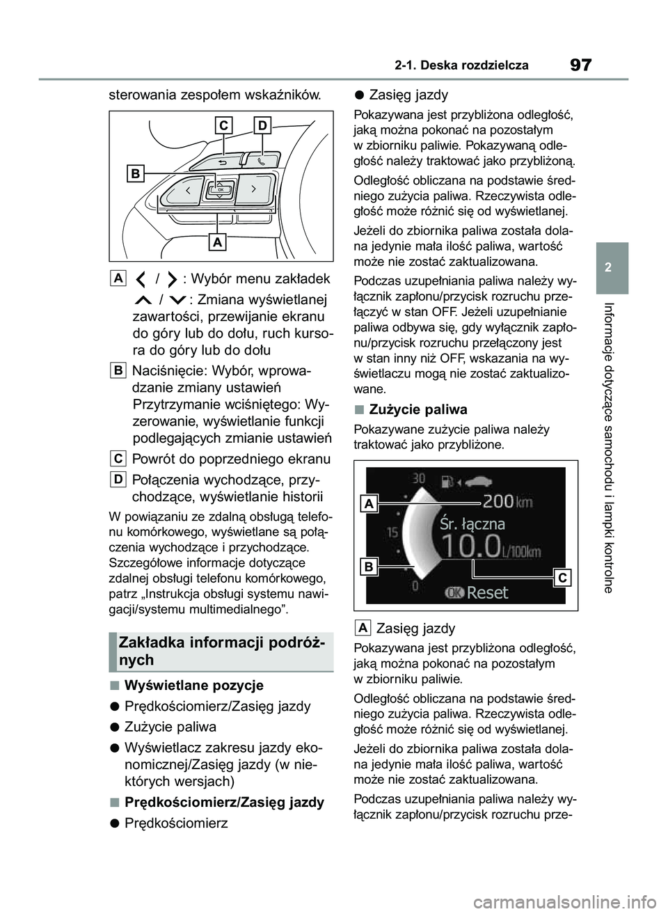TOYOTA YARIS 2022 Instrukcja obsługi (in Polish) sterowania zespo∏em wskaêników.
/ : Wybór menu zak∏adek
/ : Zmiana wyÊwietlanej
zawar toÊci, przewijanie ekranu
do góry lub do do∏u, ruch kurso-
ra do góry lub do do∏u
NaciÊni´cie: TOYOTA YARIS 2022 Instrukcja obsługi (in Polish) sterowania zespo∏em wskaêników.
/ : Wybór menu zak∏adek
/ : Zmiana wyÊwietlanej
zawar toÊci, przewijanie ekranu
do góry lub do do∏u, ruch kurso-
ra do góry lub do do∏u
NaciÊni´cie: