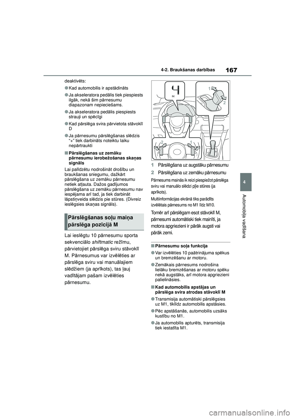 TOYOTA YARIS 2022 Lietošanas Instrukcija (in Latvian) 167
4
Owners Manual_Europe_M52M05_LV
4-2. Braukšanas darbības
Automobi ļa vadī šana
deaktiv ēts:
●Kad automobilis ir apst ādinā ts
●Ja akseleratora ped ālis tiek piespiests
ilg āk, nek TOYOTA YARIS 2022 Lietošanas Instrukcija (in Latvian) 167
4
Owners Manual_Europe_M52M05_LV
4-2. Braukšanas darbības
Automobi ļa vadī šana
deaktiv ēts:
●Kad automobilis ir apst ādinā ts
●Ja akseleratora ped ālis tiek piespiests
ilg āk, nek