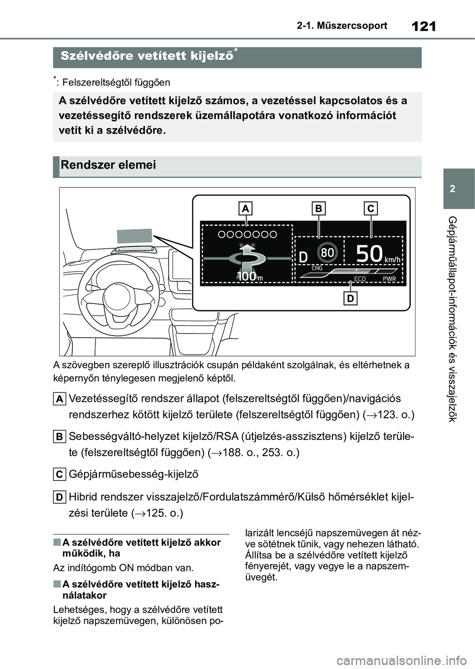 TOYOTA YARIS 2022 Kezelési útmutató (in Hungarian) 121
2
2-1. Műszercsoport
Gépjárműállapot-információk és visszajelzők
*: Felszereltségtől függően
A szövegben szereplő illusztráció k csupán példaként szolgálnak, és eltérhetnek TOYOTA YARIS 2022 Kezelési útmutató (in Hungarian) 121
2
2-1. Műszercsoport
Gépjárműállapot-információk és visszajelzők
*: Felszereltségtől függően
A szövegben szereplő illusztráció k csupán példaként szolgálnak, és eltérhetnek
