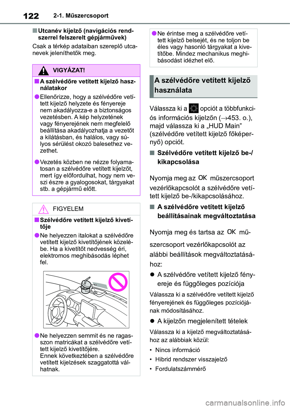 TOYOTA YARIS 2022 Kezelési útmutató (in Hungarian) 1222-1. Műszercsoport
nUtcanév kijelző (navigációs rend-
szerrel felszerelt gépjárművek)
Csak a térkép adataiban szereplő utca-
nevek jeleníthetők meg.
Válassza ki a opciót a többfun TOYOTA YARIS 2022 Kezelési útmutató (in Hungarian) 1222-1. Műszercsoport
nUtcanév kijelző (navigációs rend-
szerrel felszerelt gépjárművek)
Csak a térkép adataiban szereplő utca-
nevek jeleníthetők meg.
Válassza ki a opciót a többfun