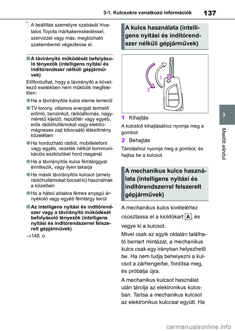 TOYOTA YARIS 2022 Kezelési útmutató (in Hungarian) 137
3
3-1. Kulcsokra vonatkozó információk
Mielőtt elindul
*: A beállítás személy
re szabását hiva-
talos Toyota márkakereskedéssel,
szervizzel vagy más, megbízható
szakemberrel vége TOYOTA YARIS 2022 Kezelési útmutató (in Hungarian) 137
3
3-1. Kulcsokra vonatkozó információk
Mielőtt elindul
*: A beállítás személy
re szabását hiva-
talos Toyota márkakereskedéssel,
szervizzel vagy más, megbízható
szakemberrel vége
