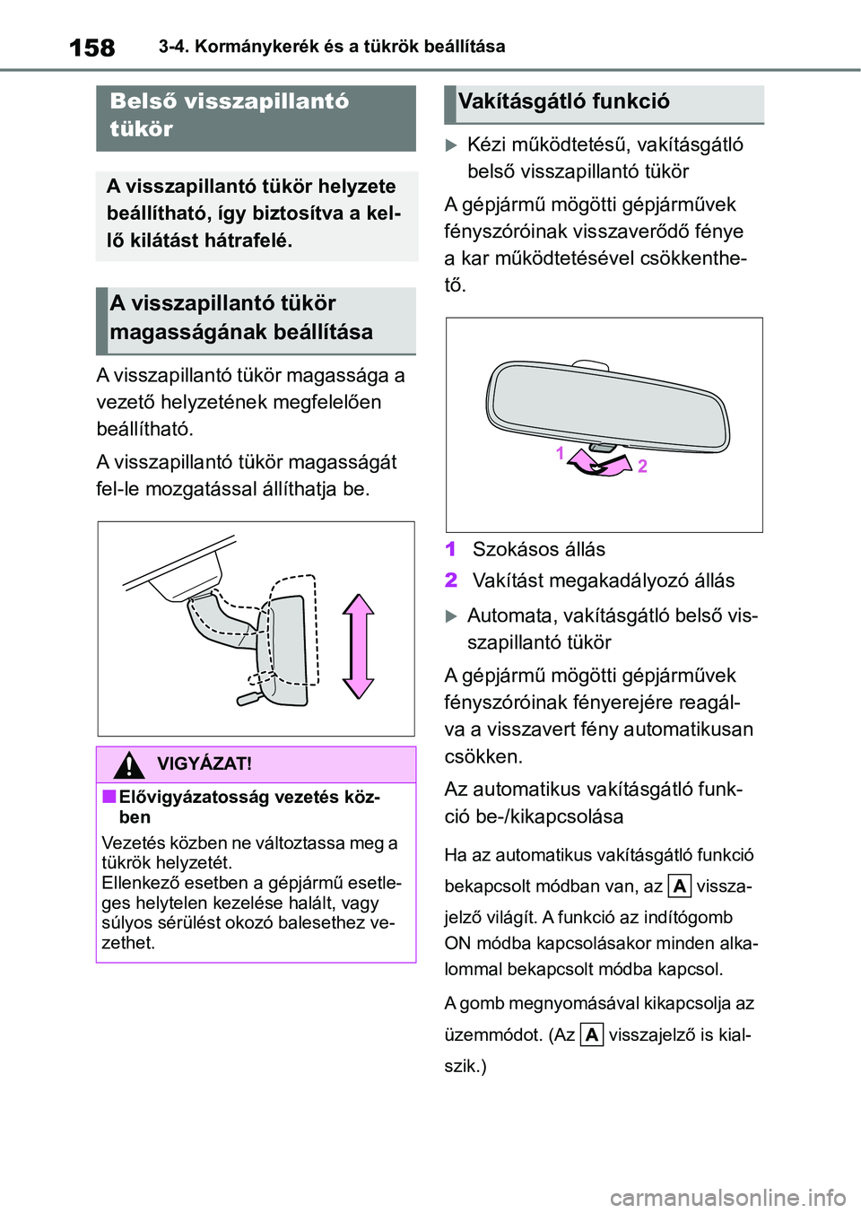 TOYOTA YARIS 2022  Kezelési útmutató (in Hungarian) 1583-4. Kormánykerék és a tükrök beállítása
A visszapillantó tükör magassága a 
vezető helyzetének megfelelően 
beállítható.
A visszapillantó tükör magasságát 
fel-le mozgatáss