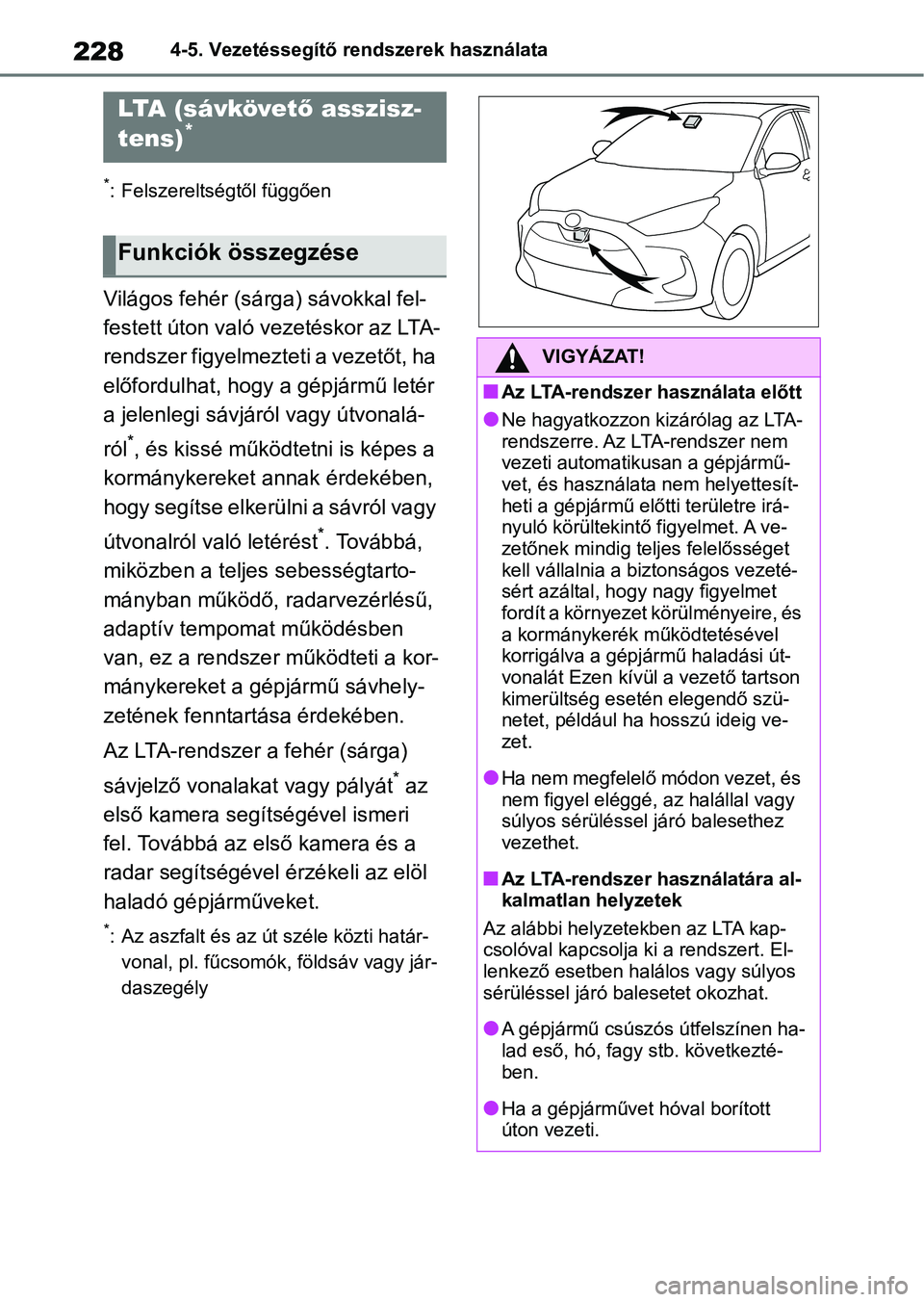 TOYOTA YARIS 2022 Kezelési útmutató (in Hungarian) 2284-5. Vezetéssegítő rendszerek használata
*: Felszereltségtől függően
Világos fehér (sárga) sávokkal fel-
festett úton való vezetéskor az LTA-
rendszer figyelmezteti a vezetőt, ha
e TOYOTA YARIS 2022 Kezelési útmutató (in Hungarian) 2284-5. Vezetéssegítő rendszerek használata
*: Felszereltségtől függően
Világos fehér (sárga) sávokkal fel-
festett úton való vezetéskor az LTA-
rendszer figyelmezteti a vezetőt, ha
e