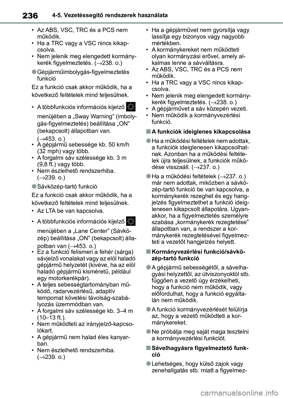 TOYOTA YARIS 2022 Kezelési útmutató (in Hungarian) 2364-5. Vezetéssegítő rendszerek használata
• Az ABS, VSC, TRC és a PCS nem működik.
• Ha a TRC vagy a VSC nincs kikap- csolva.
• Nem jelenik meg elengedett kormány- kerék figyelmeztet TOYOTA YARIS 2022 Kezelési útmutató (in Hungarian) 2364-5. Vezetéssegítő rendszerek használata
• Az ABS, VSC, TRC és a PCS nem működik.
• Ha a TRC vagy a VSC nincs kikap- csolva.
• Nem jelenik meg elengedett kormány- kerék figyelmeztet